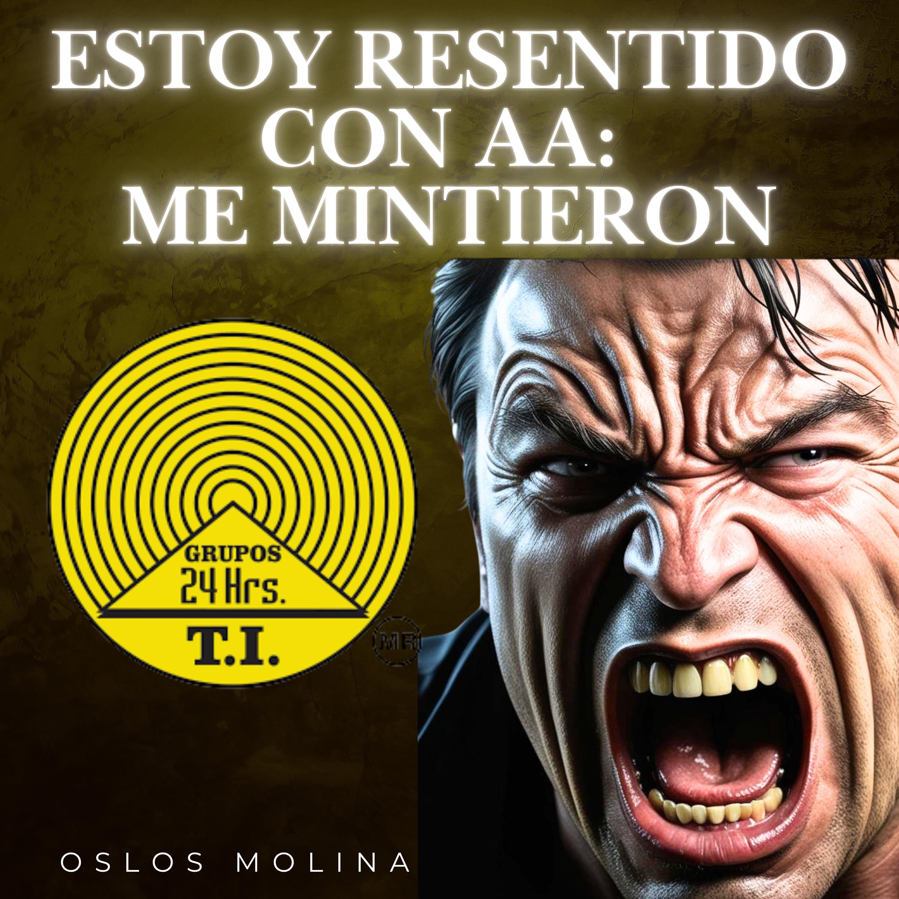 Estoy resentido con AA: Me mintieron