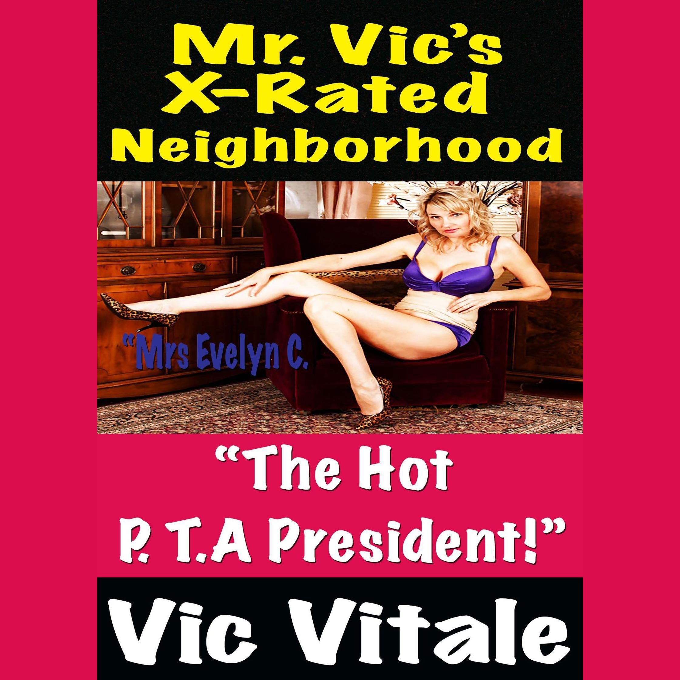 Mr. Vic’s X-Rated Neighborhood  “The Hot P. T. President!”