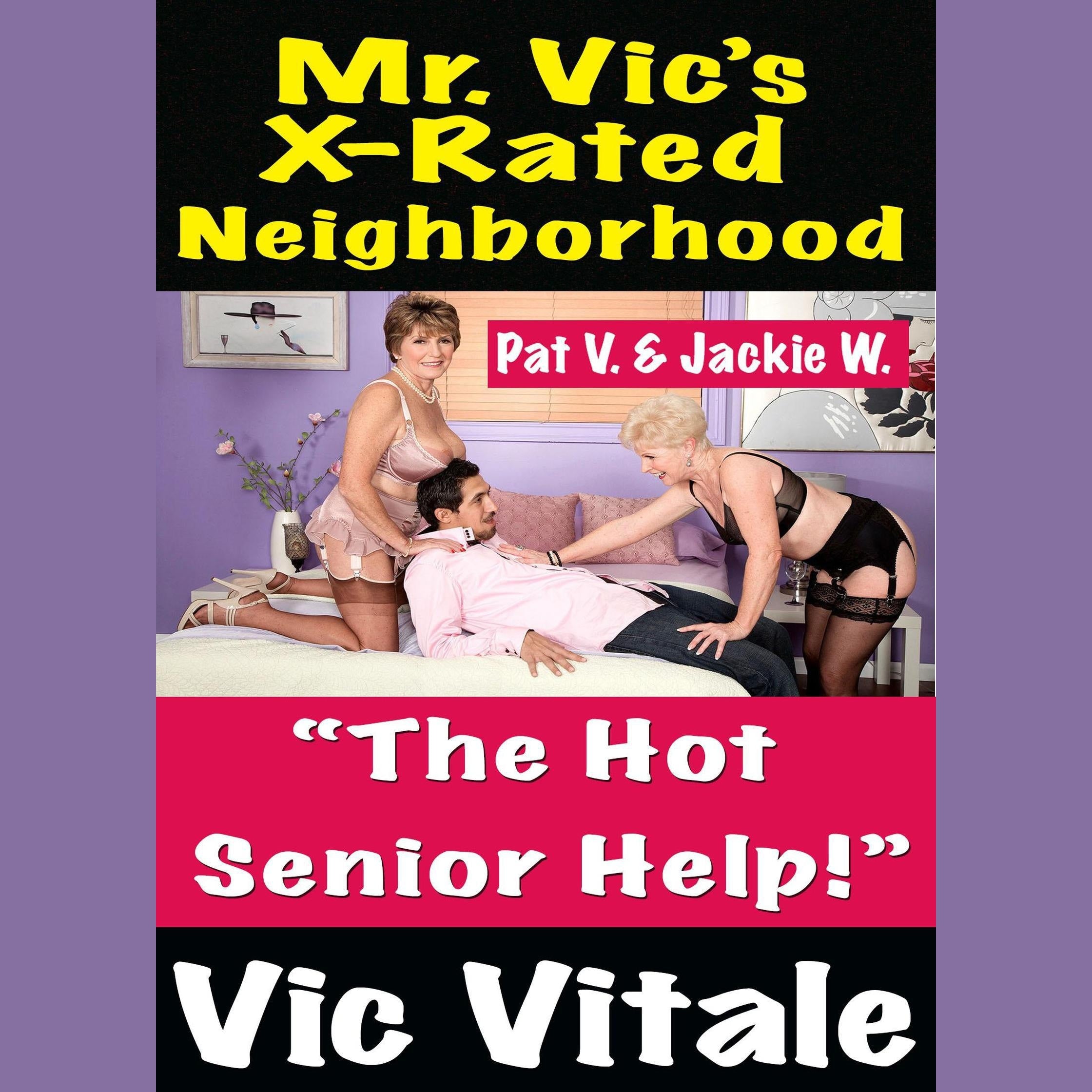 Mr. Vic’s X-Rated Neighborhood “The Hot  Senior Help!”