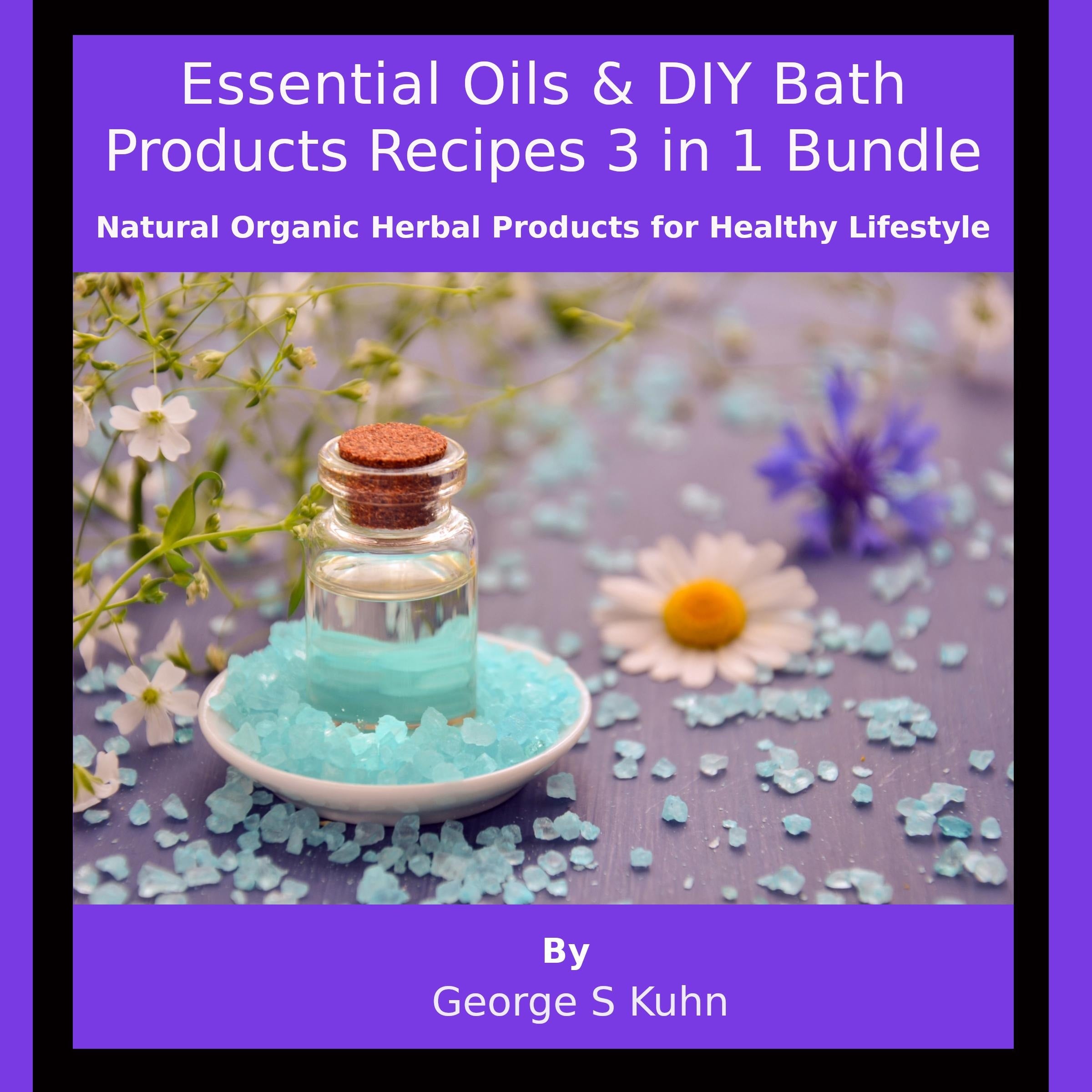 Essential Oils & DIY Bath Products Recipes  3 in 1 Bundle