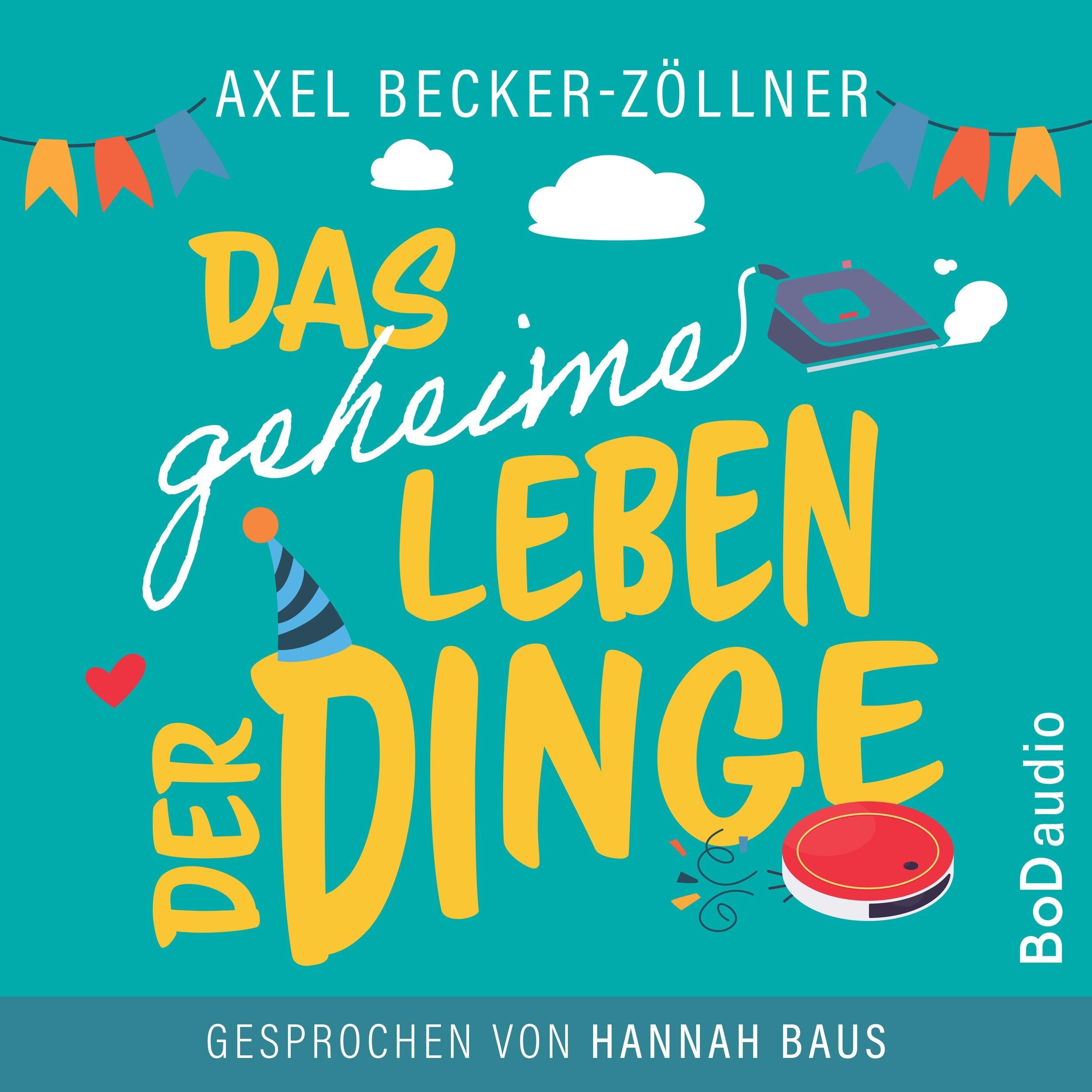 Das geheime Leben der Dinge (Ungekürzt)