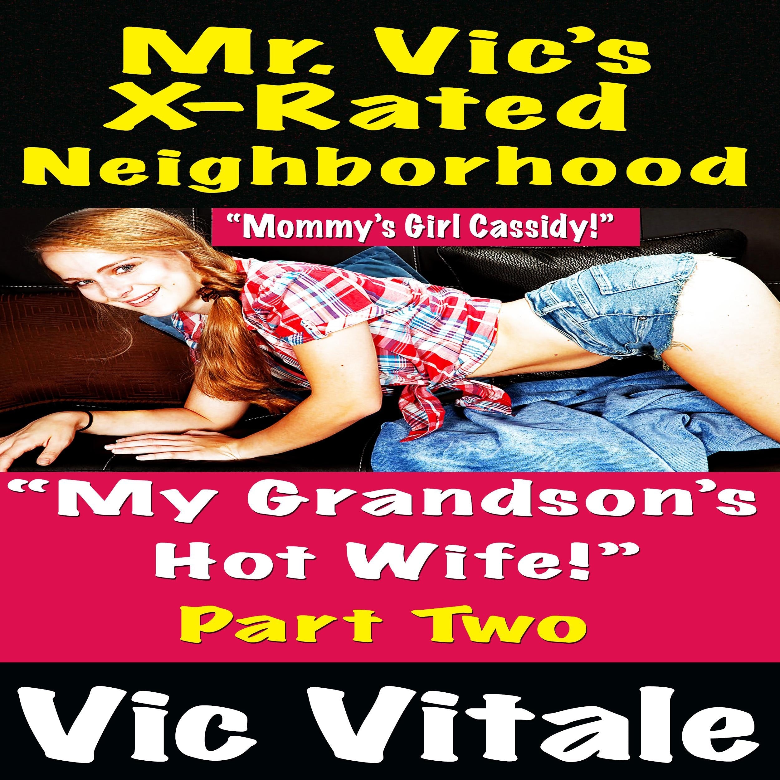 Mr. Vic’s X-Rated Neighborhood  “My Grandson’s  Hot Wife!” Part 2