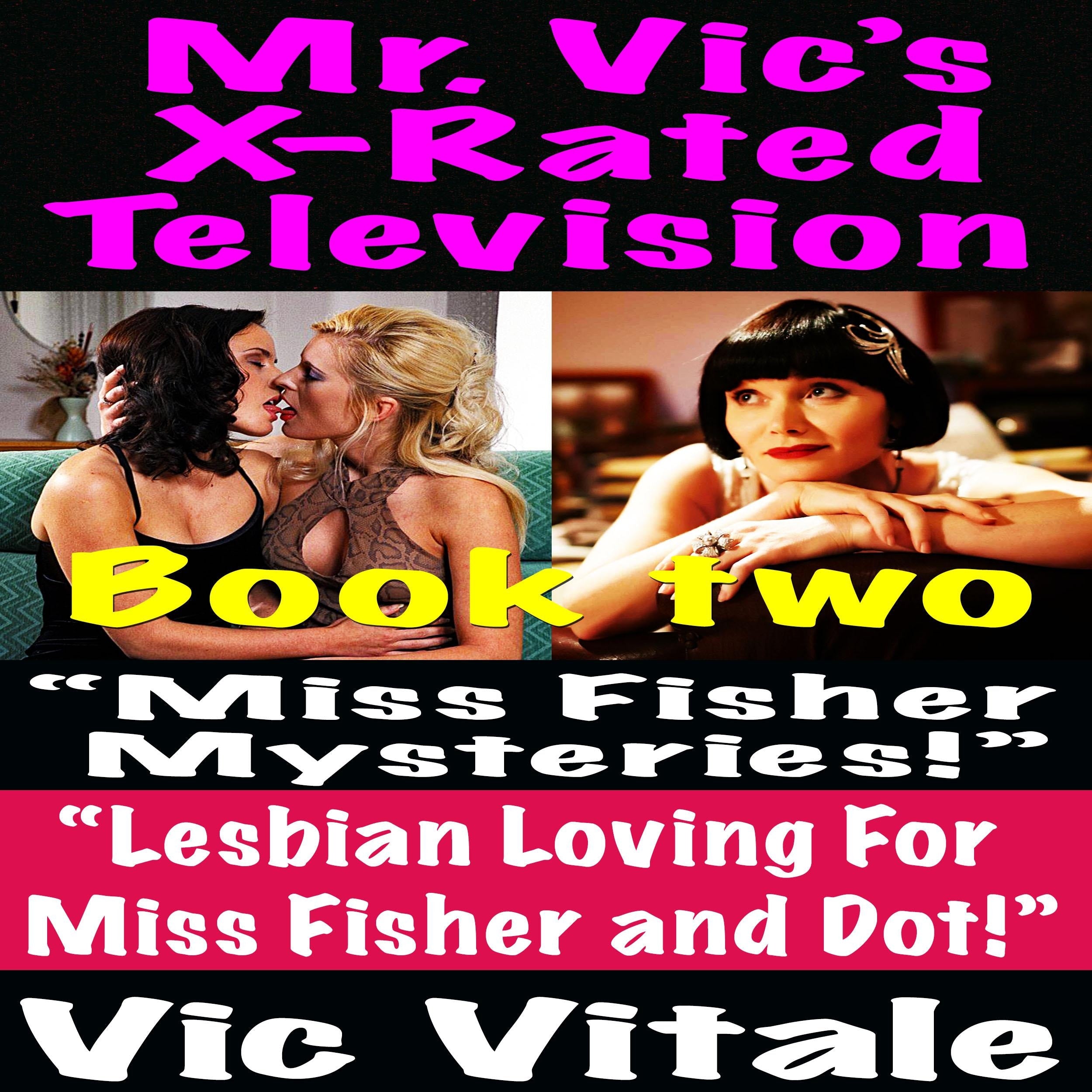 Mr. Vic’s X-Rated Television:  “Miss Fisher Mysteries!”  “Lesbian Loving For  Miss Fisher and Dot!” Book two