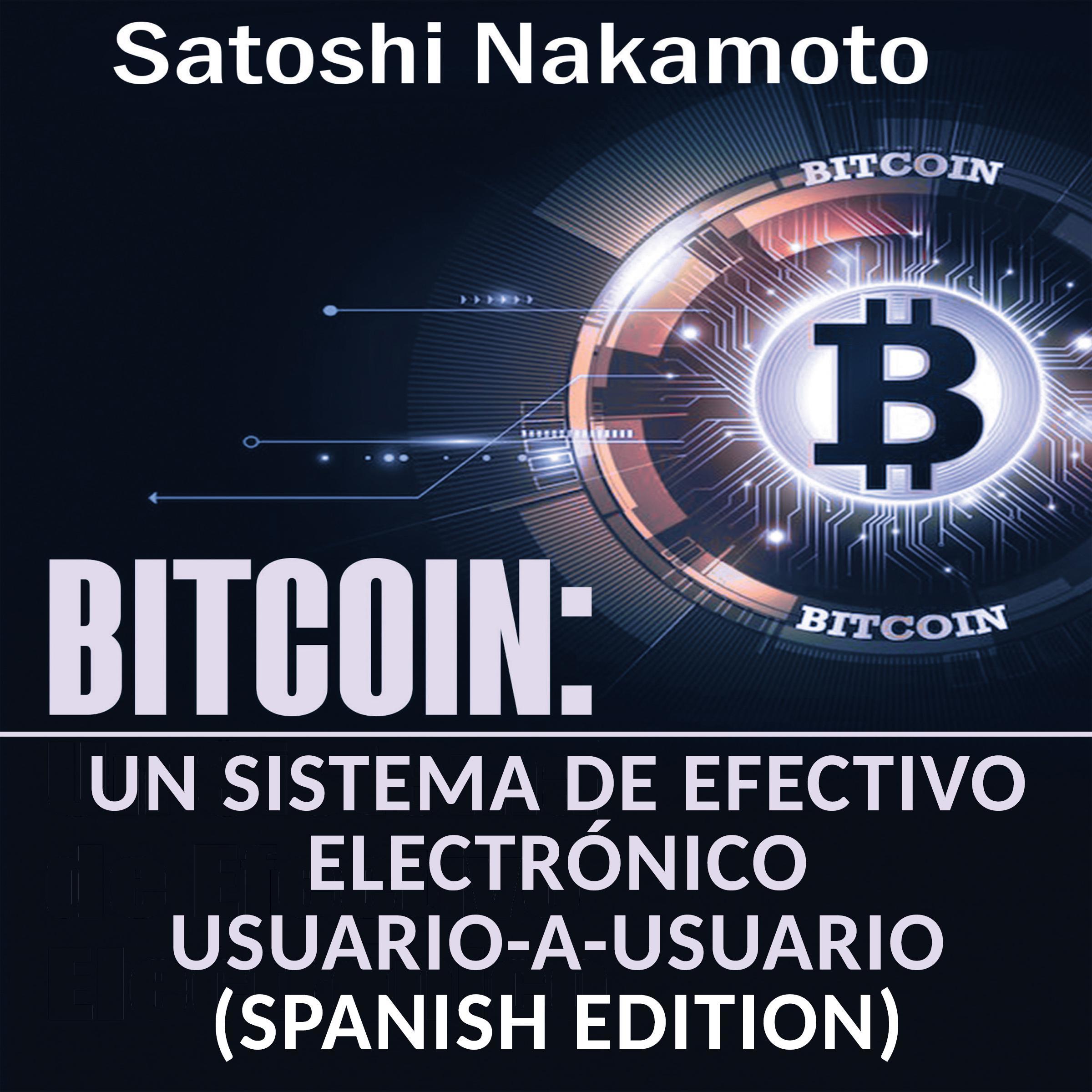Bitcoin: Un Sistema de Efectivo Electrónico Usuario-a-Usuario [Bitcoin: A User-to-User Electronic Cash System]