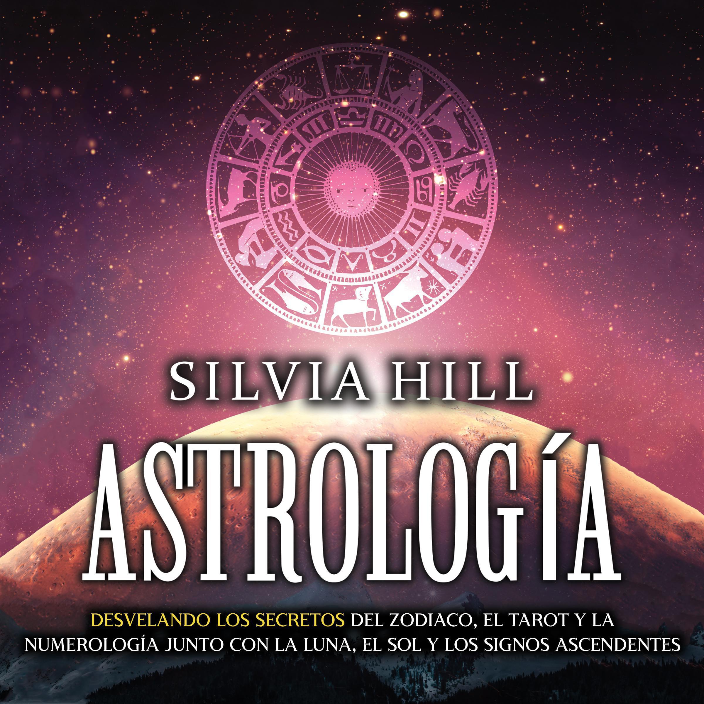 Astrología: Desvelando los secretos del zodiaco, el tarot y la numerología junto con la luna, el sol y los signos ascendentes