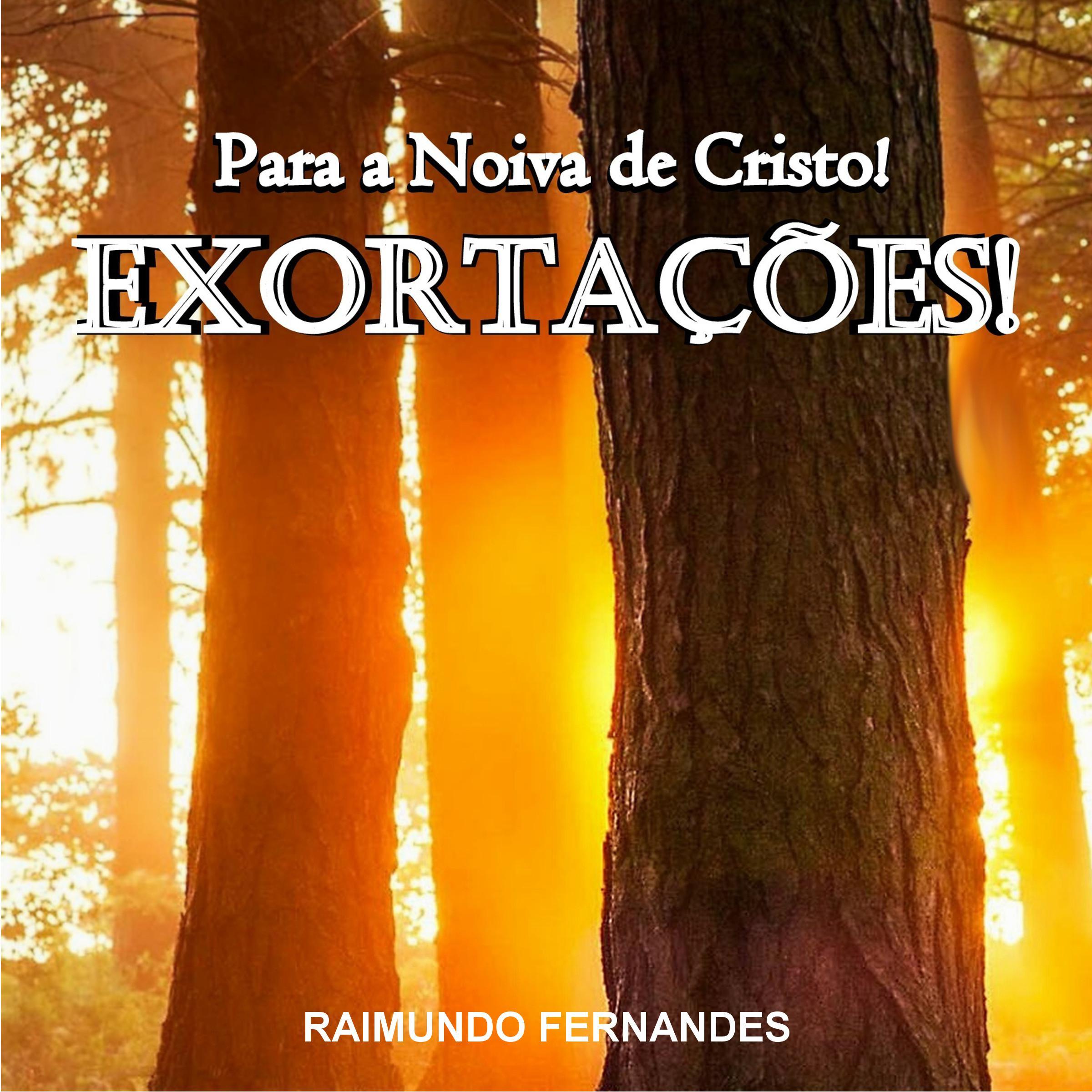Exortações Para a Noiva de Cristo!:Um Chamado do Senhor Para Que Voltemos aos Seus Caminhos!