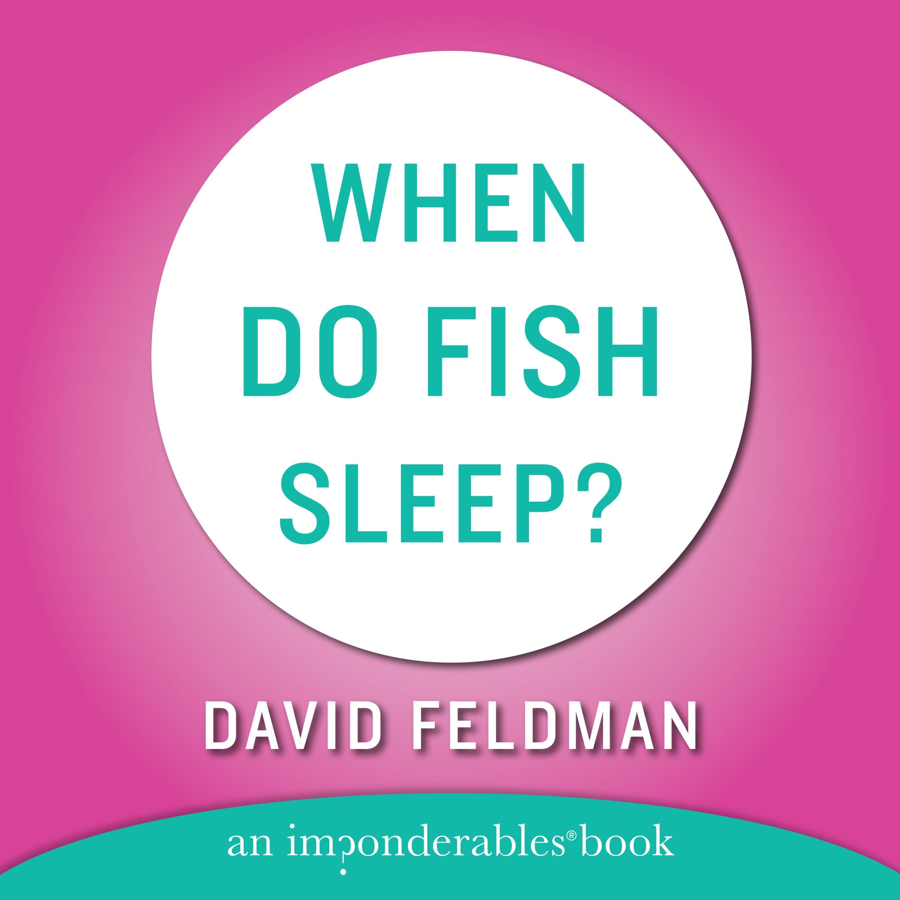 When Do Fish Sleep and Other Imponderables