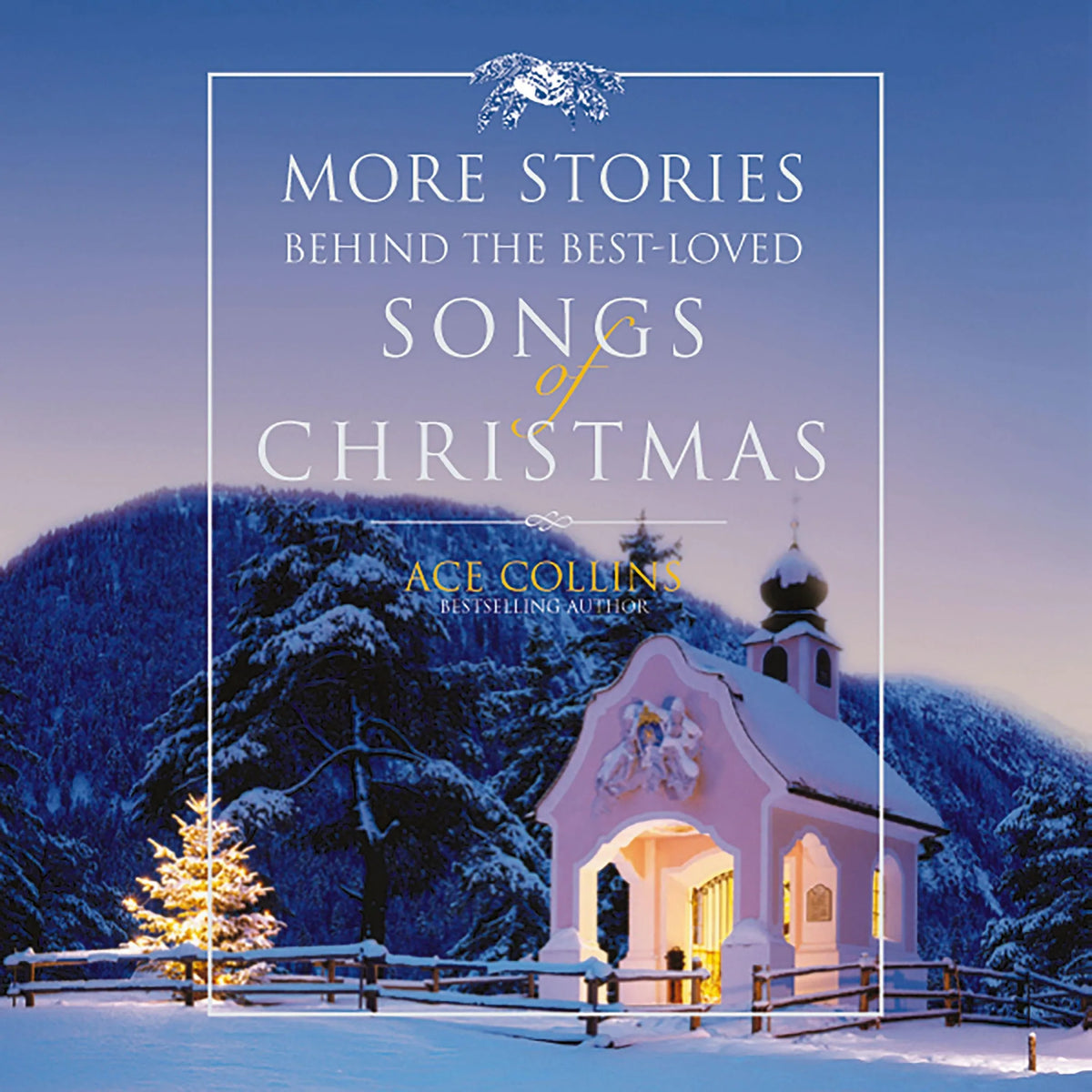 More Stories Behind the Best-Loved Songs of Christmas