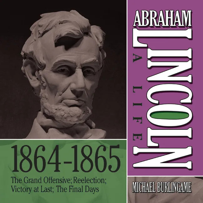 Abraham Lincoln: A Life 1864-1865