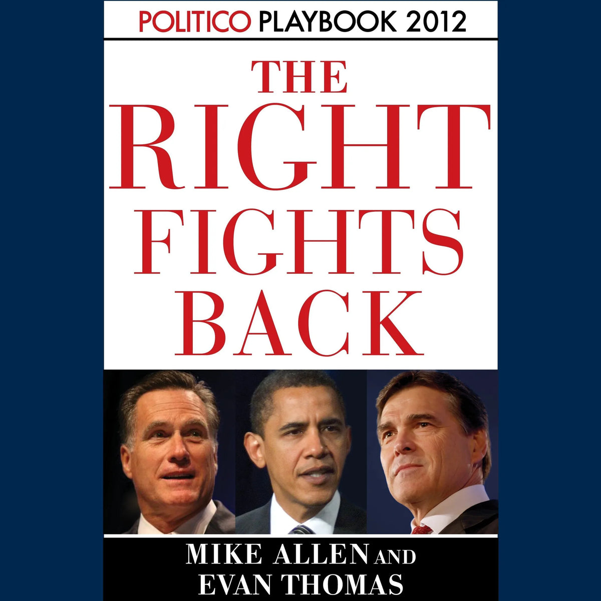 The Right Fights Back: Playbook 2012 (POLITICO Inside Election 2012)