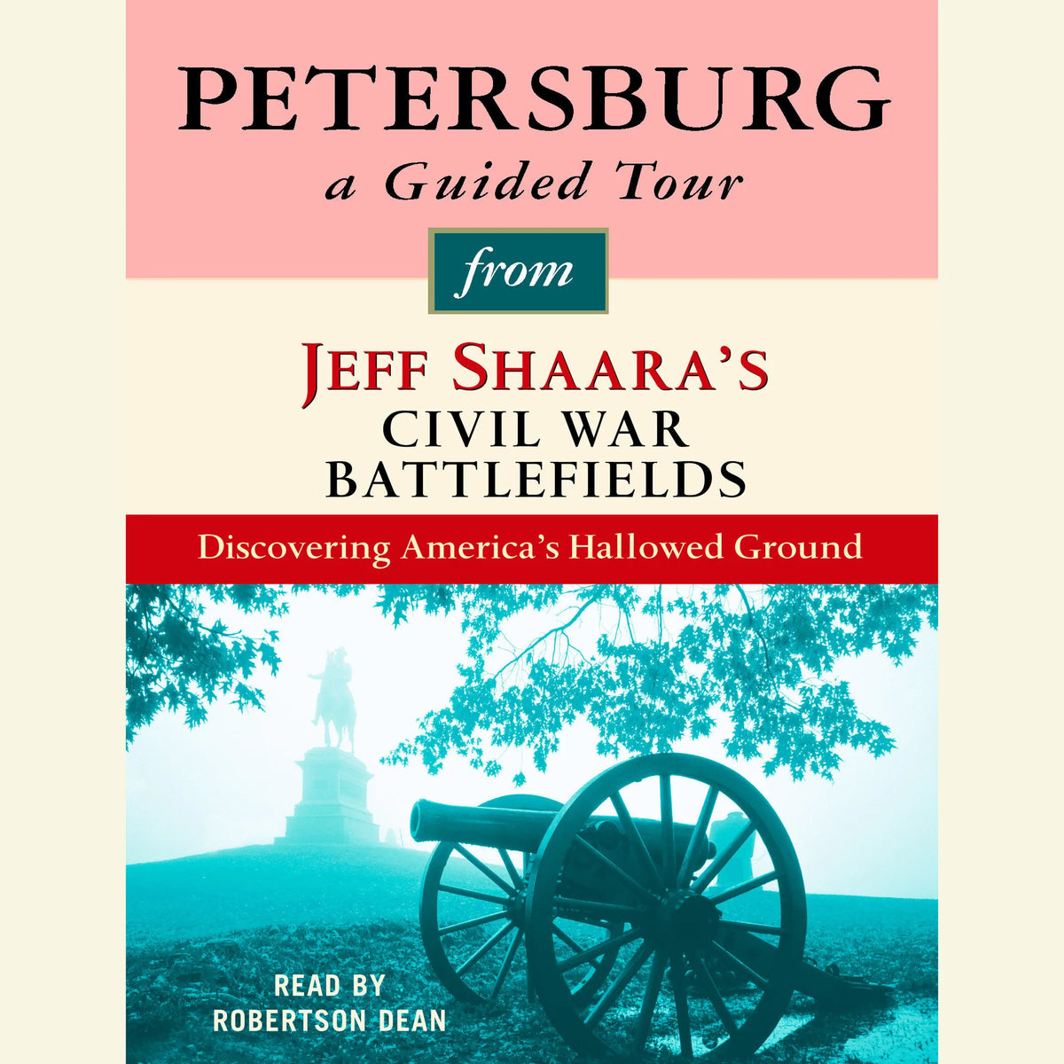 Petersburg: A Guided Tour from Jeff Shaara's Civil War Battlefields
