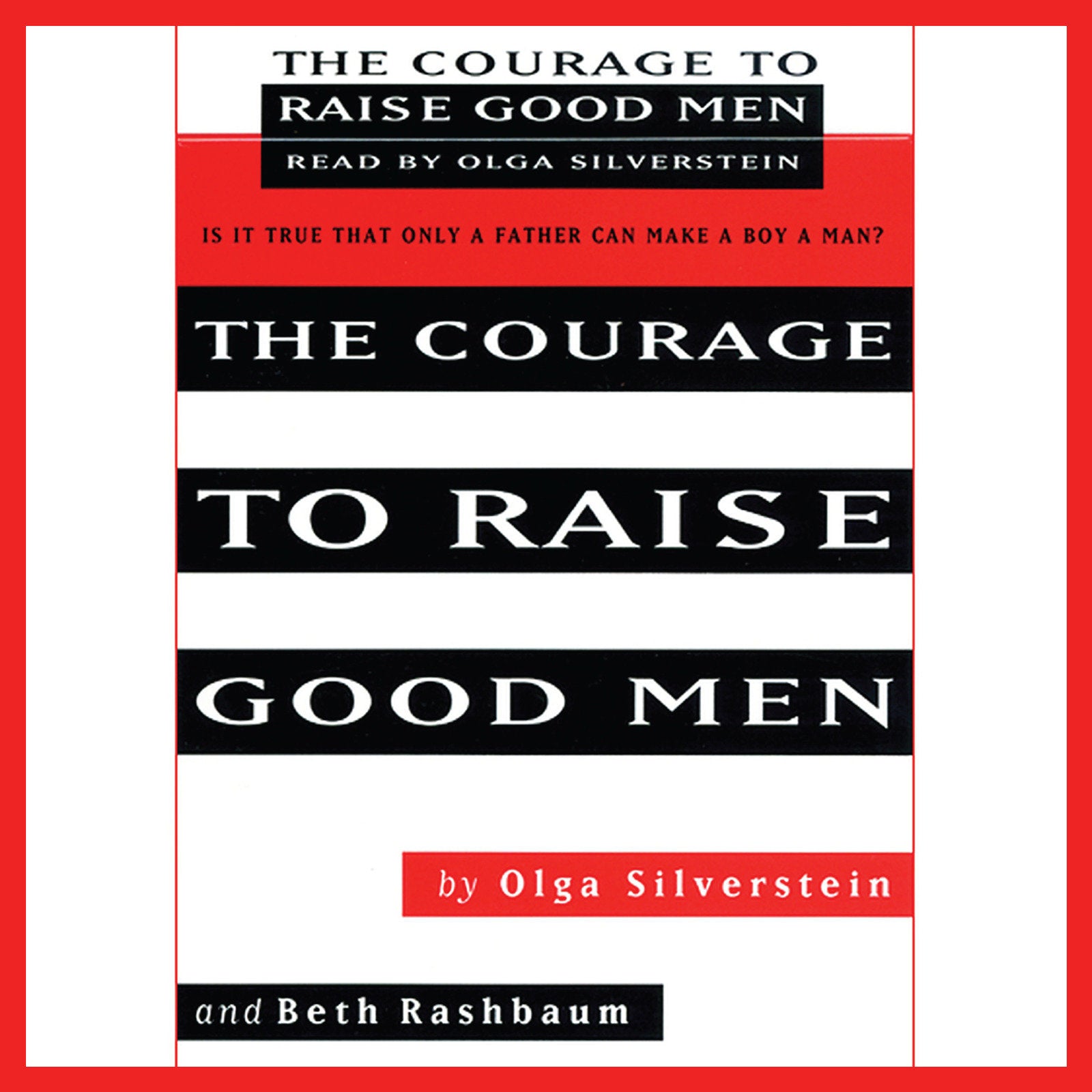 The Courage to Raise Good Men