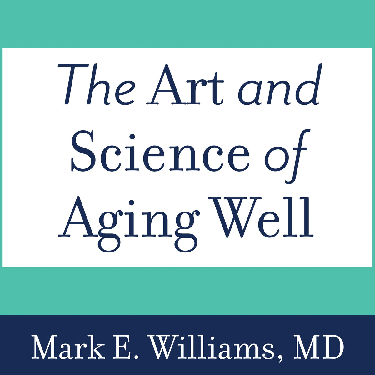 The Art and Science of Aging Well