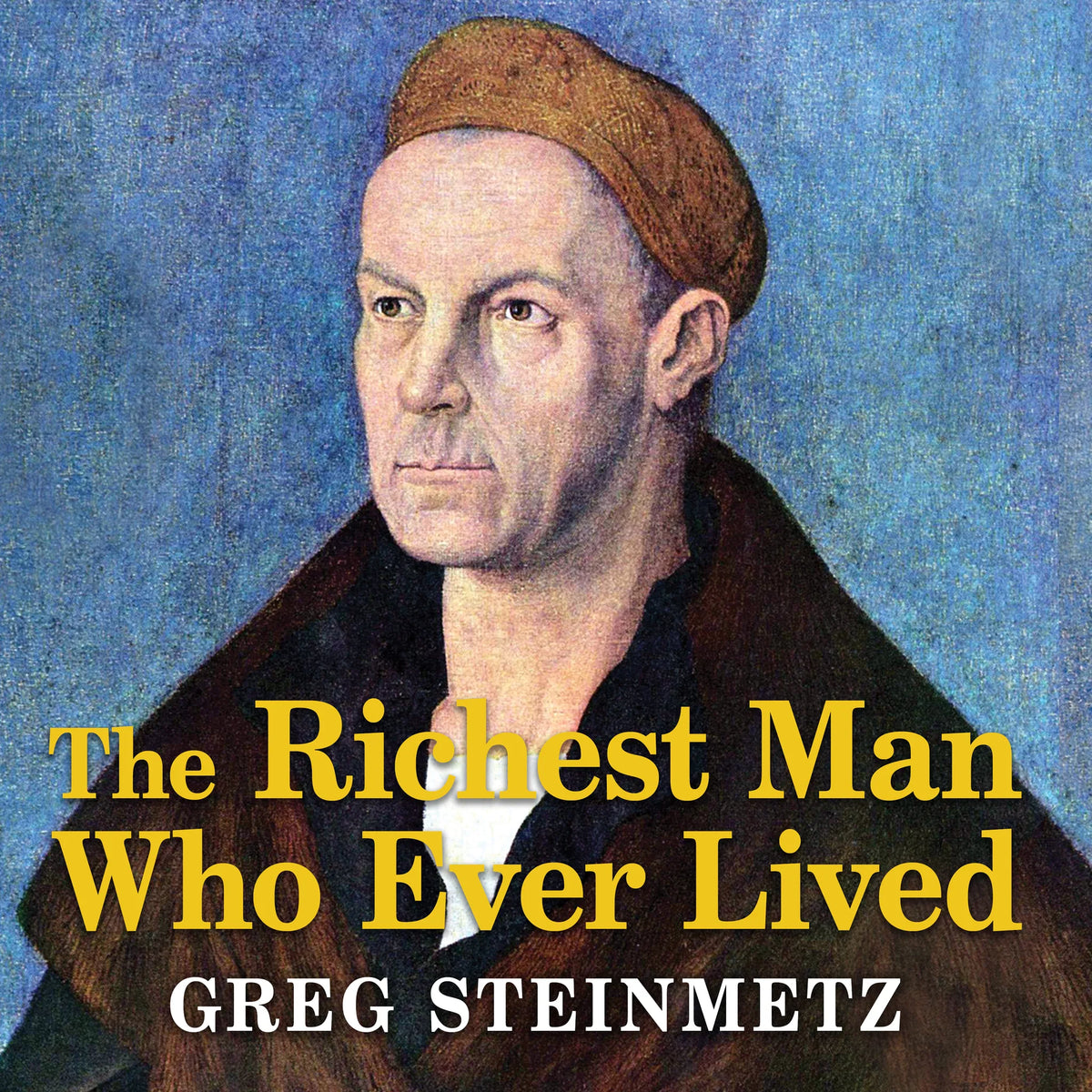 The Richest Man Who Ever Lived