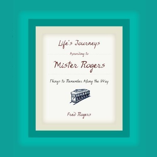 Life's Journeys According to Mister Rogers