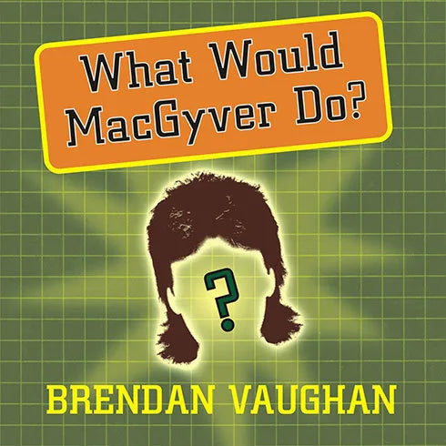 What Would MacGyver Do?