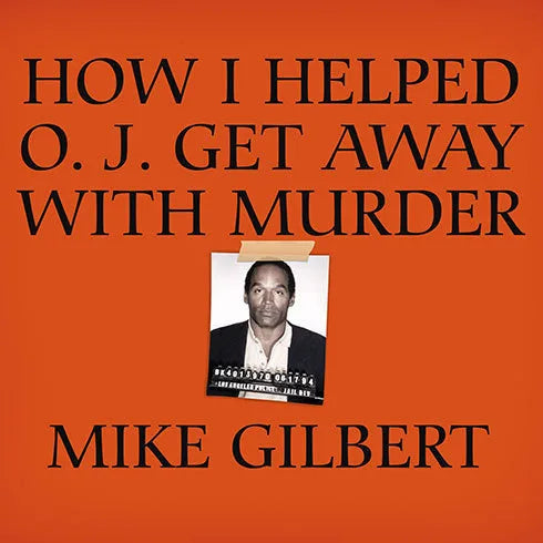 How I Helped O. J. Get Away With Murder