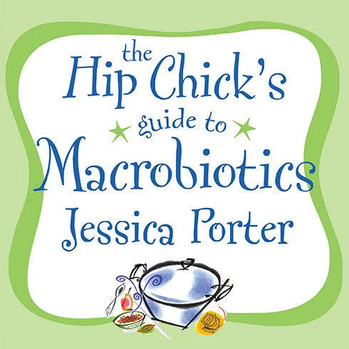 The Hip Chick's Guide to Macrobiotics