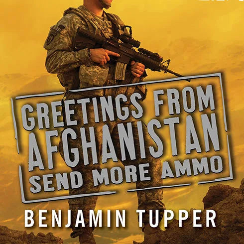 Greetings from Afghanistan, Send More Ammo