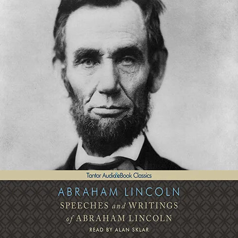 Speeches and Writings of Abraham Lincoln
