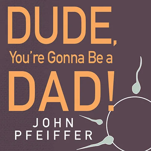 Dude, You're Gonna Be a Dad!
