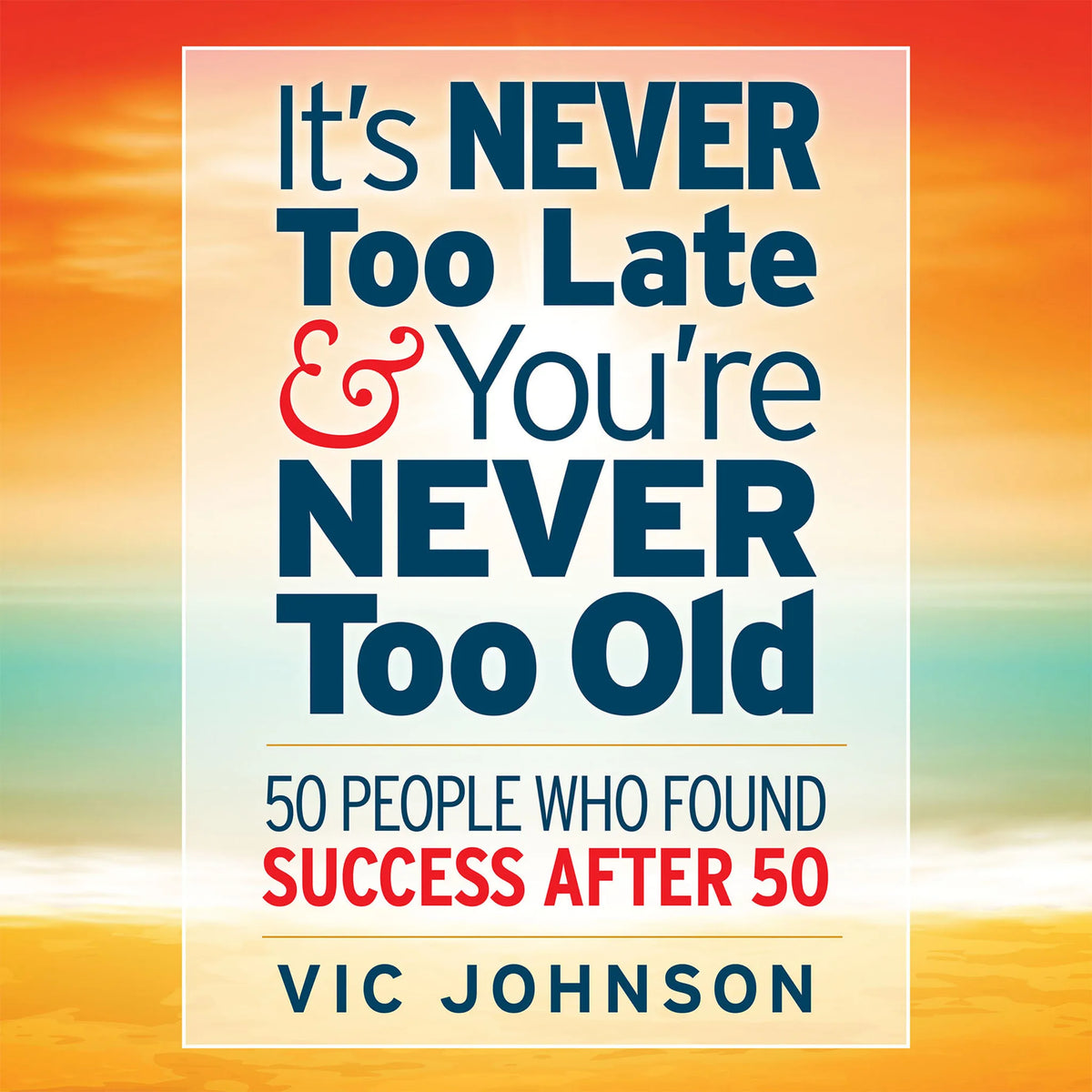 It's Never Too Late And You're Never Too Old