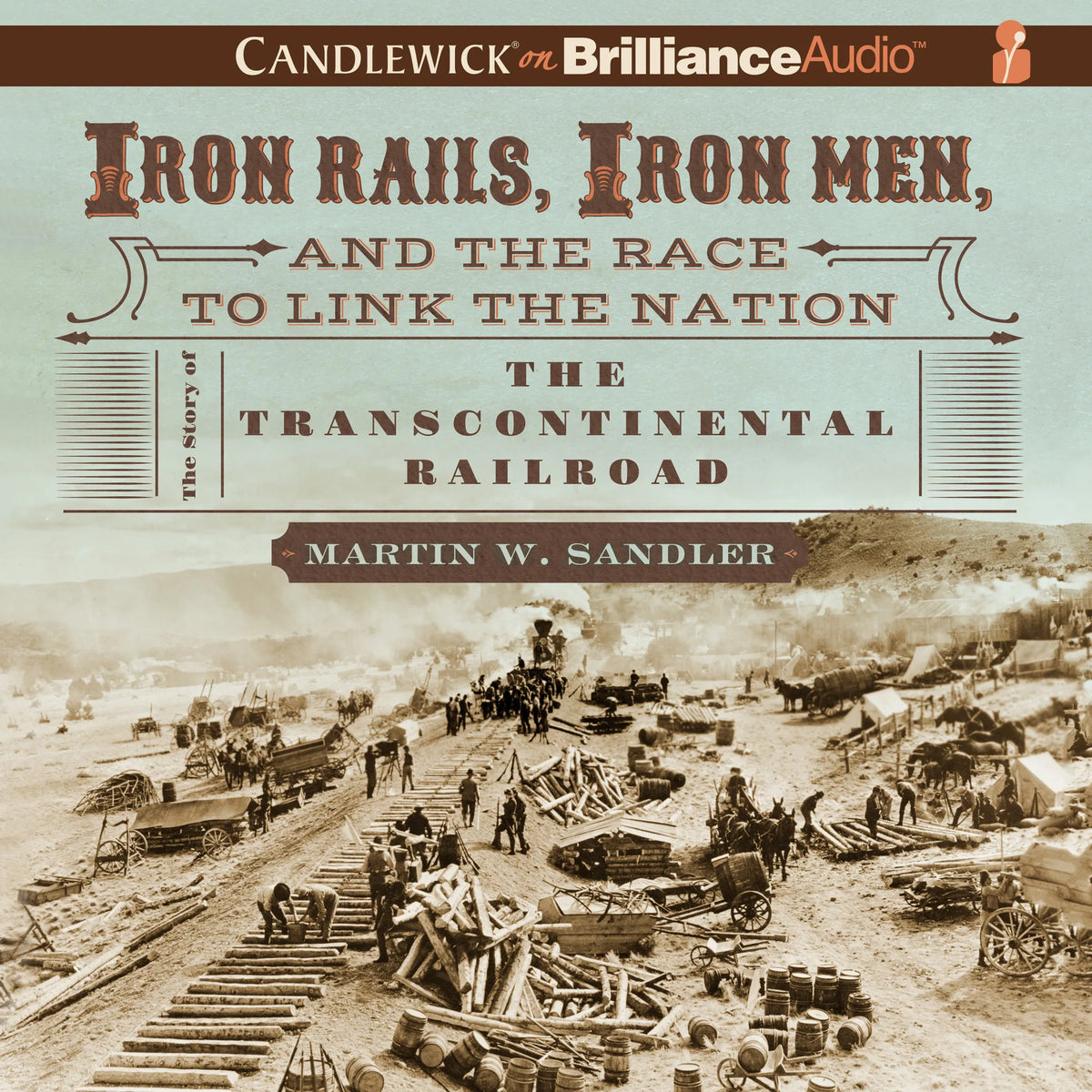 Iron Rails, Iron Men, and the Race to Link the Nation