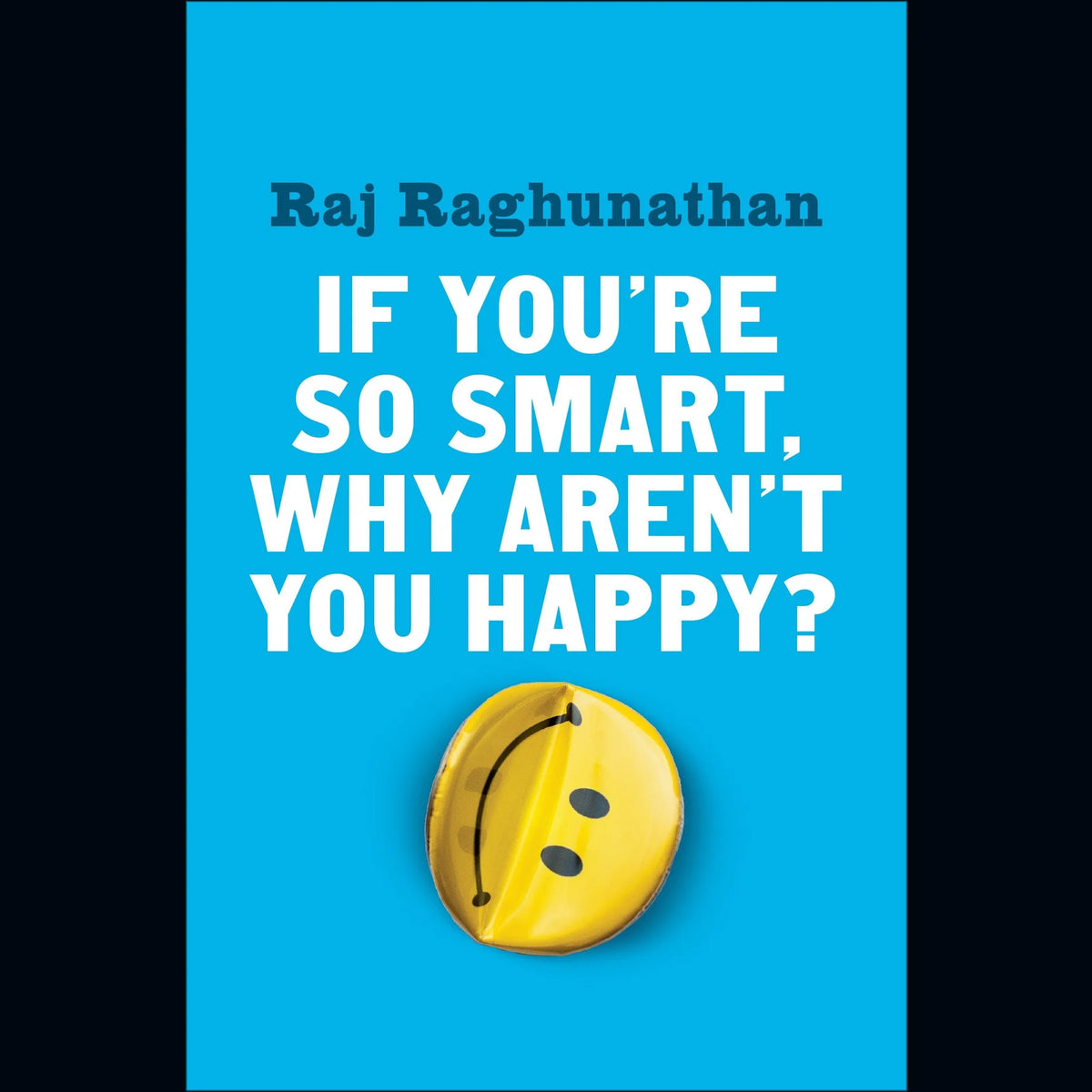 If You're So Smart, Why Aren't You Happy?