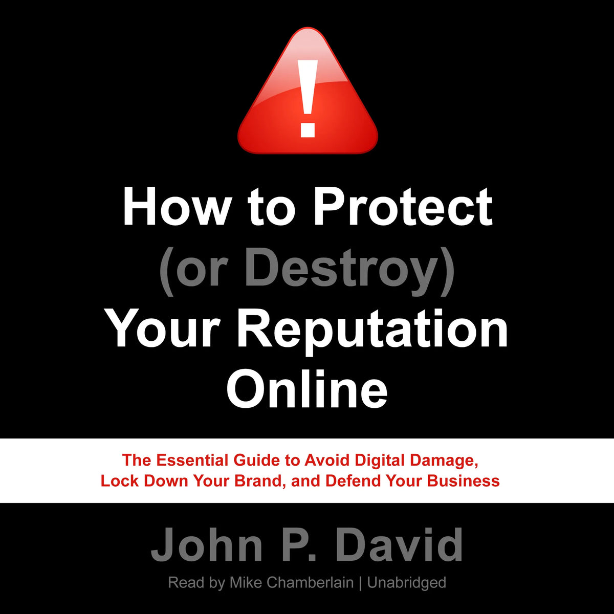 How to Protect (or Destroy) Your Reputation Online