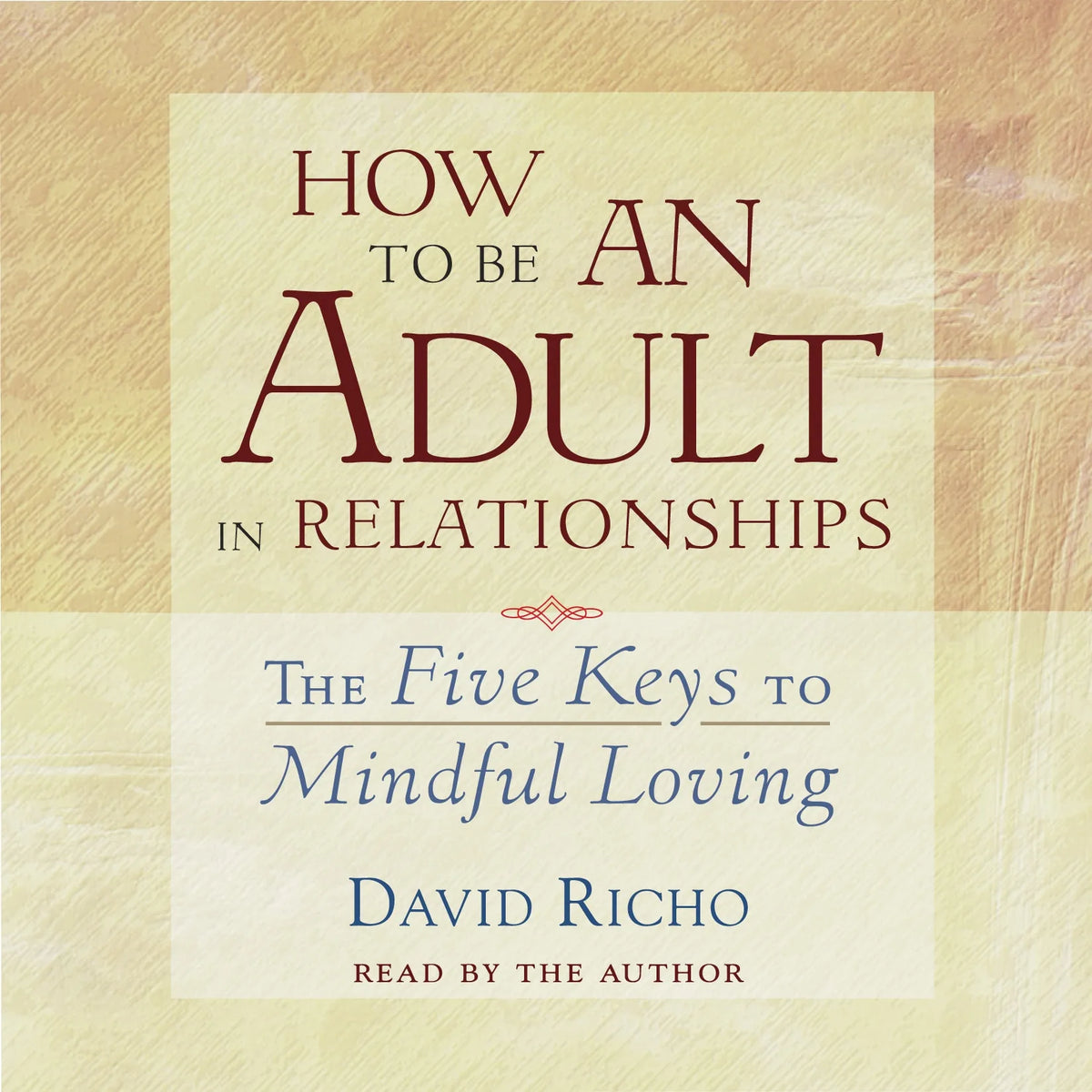 How to Be an Adult in Relationships