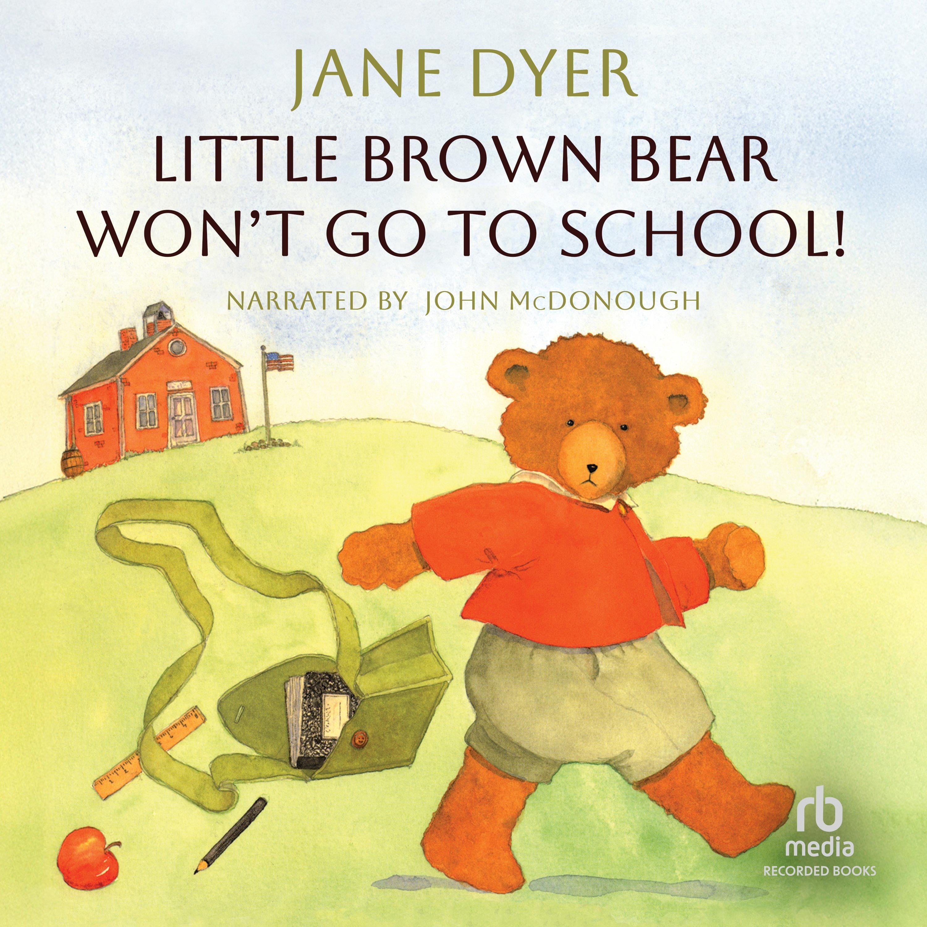 Little Brown Bear Won't Go To School!