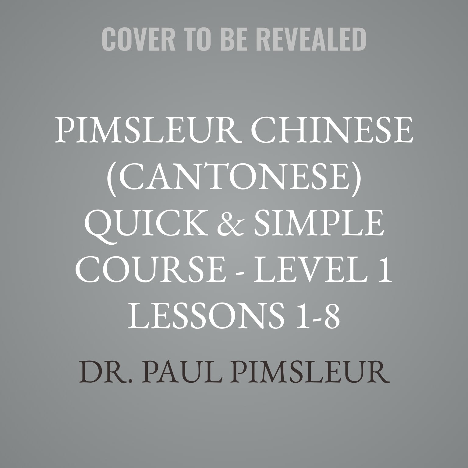 Pimsleur Chinese (Cantonese) Quick & Simple Course - Level 1 Lessons 1-8
