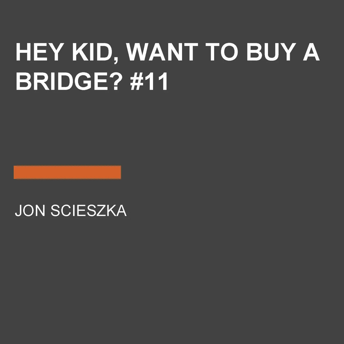 Hey Kid, Want to Buy a Bridge? #11