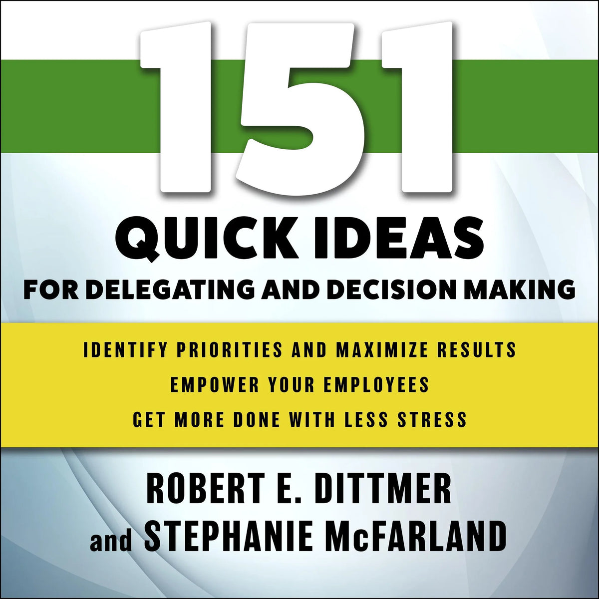 151 Quick Ideas for Delegating and Decision Making