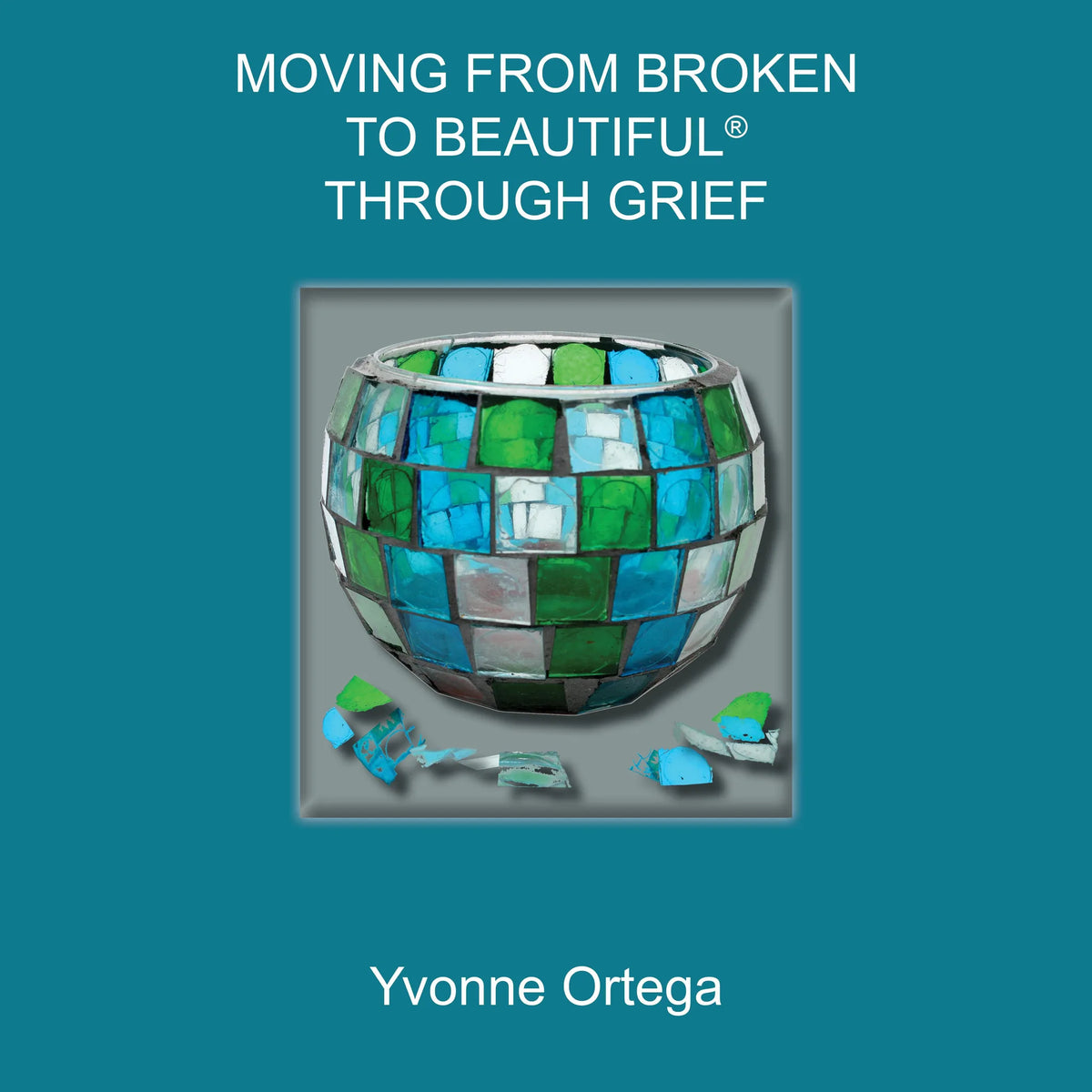 Moving from Broken to Beautiful® through Grief