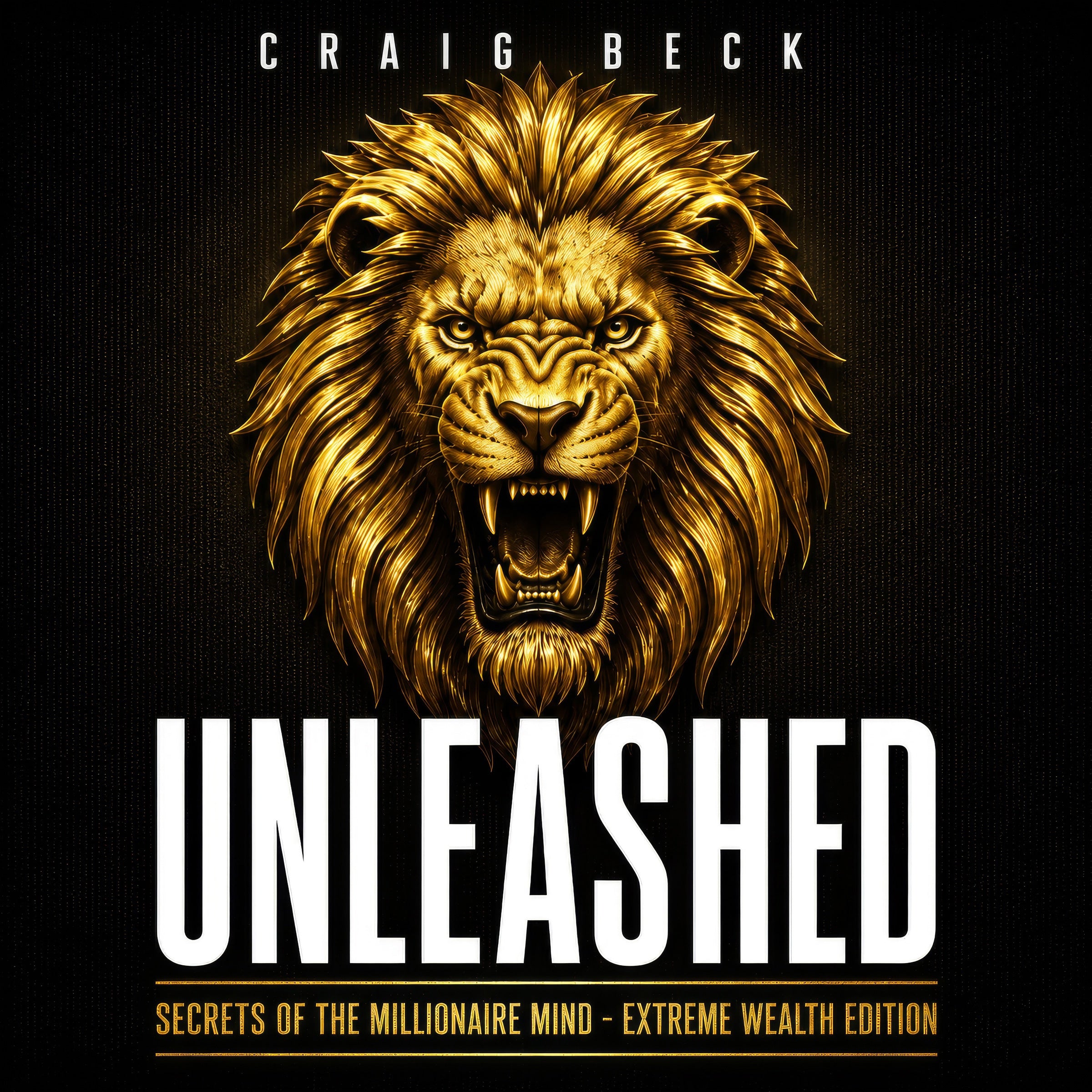 Unleashed: Secrets Of The Millionaire Mind - Extreme Wealth Edition