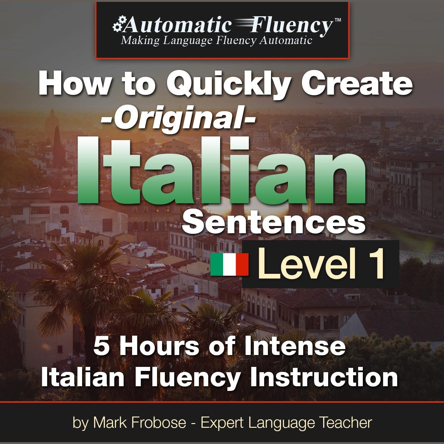Automatic Fluency® How to Quickly Create Original Italian Sentences - Level 1
