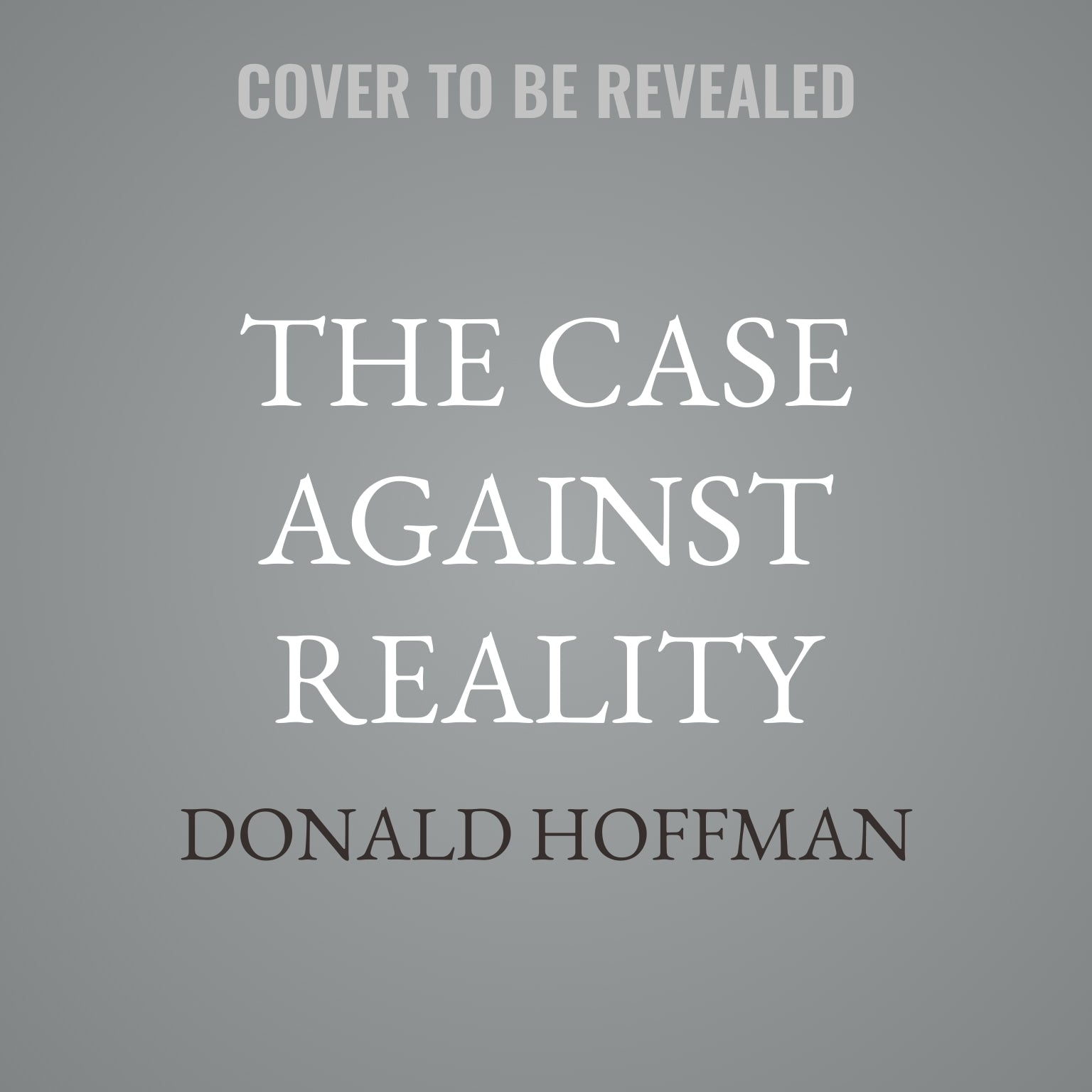 The Case Against Reality
