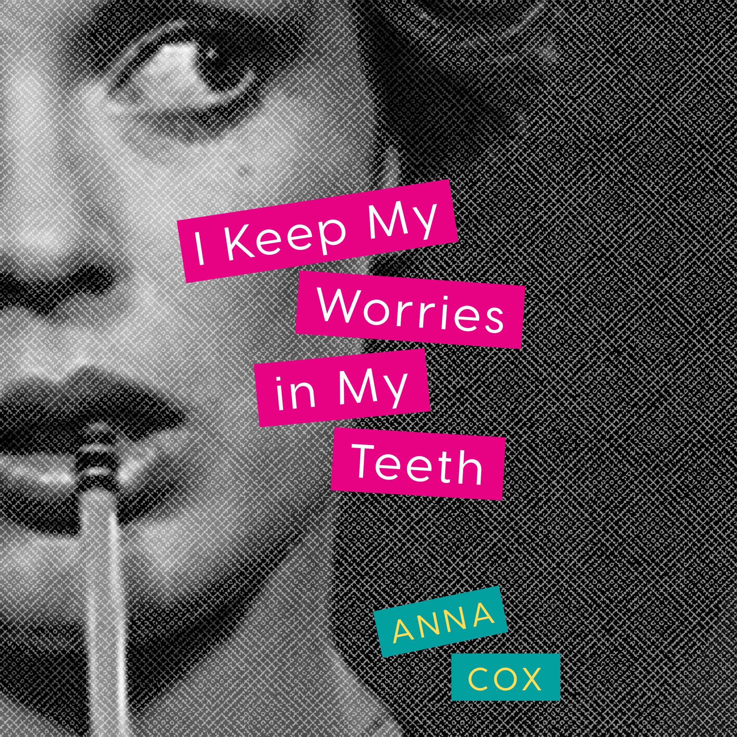 I Keep My Worries in My Teeth