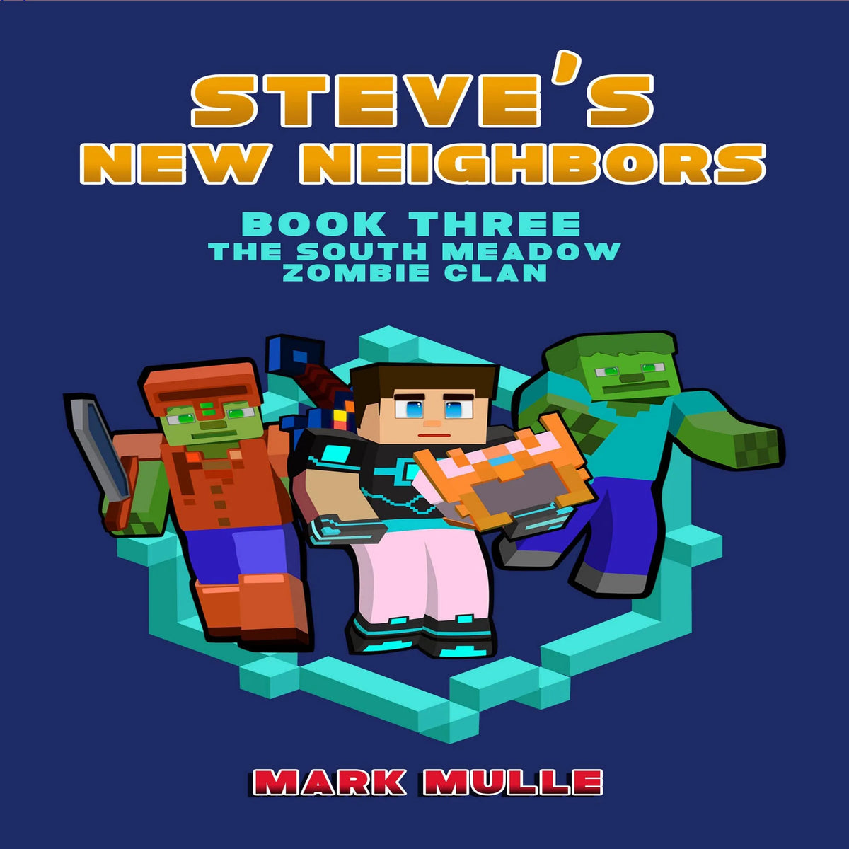 Steve's New Neighbors (Book 3): The South Meadow Zombie Clan (An Unofficial Minecraft Diary Book for Kids Ages 9 - 12 (Preteen)