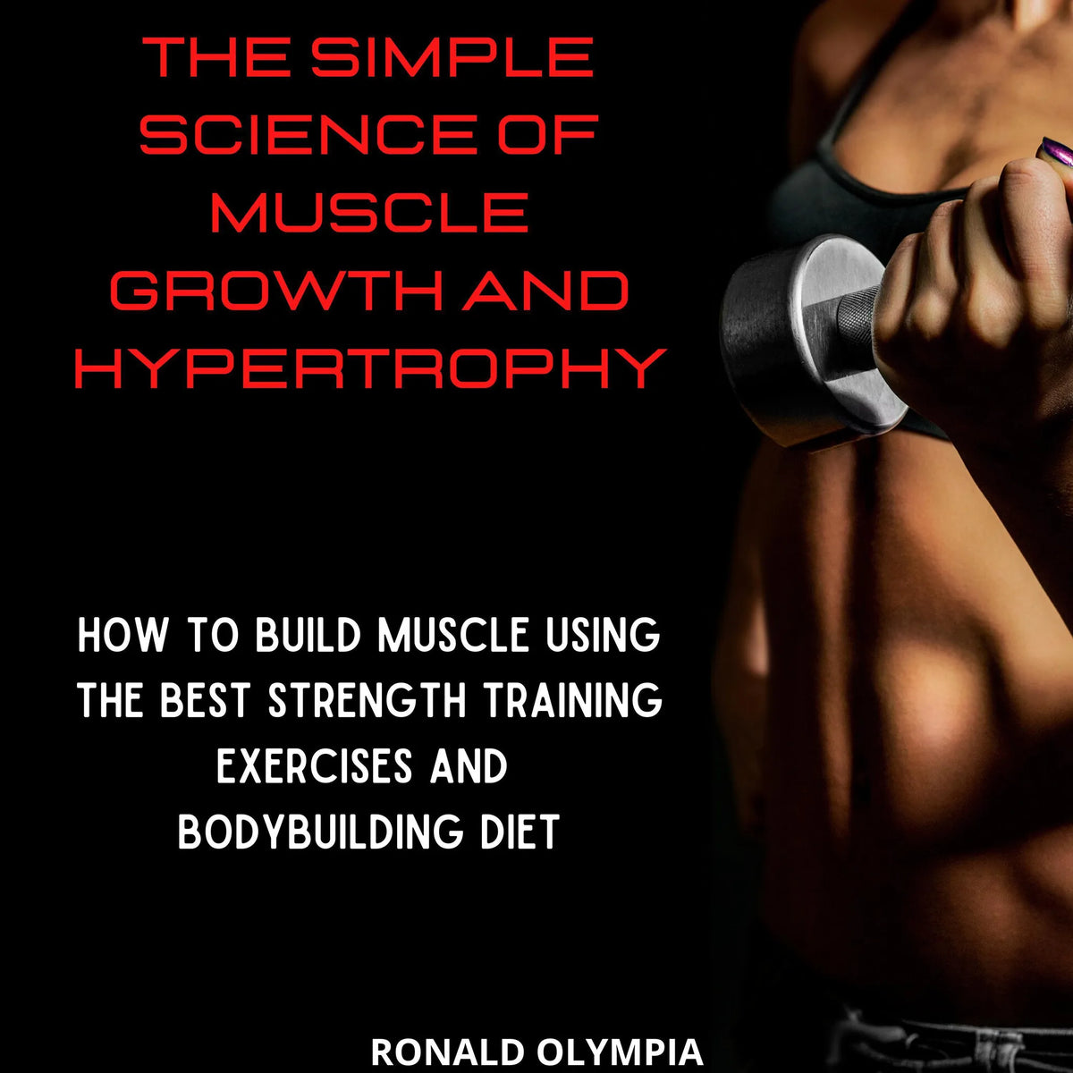 The Simple Science of Muscle Growth and Hypertrophy