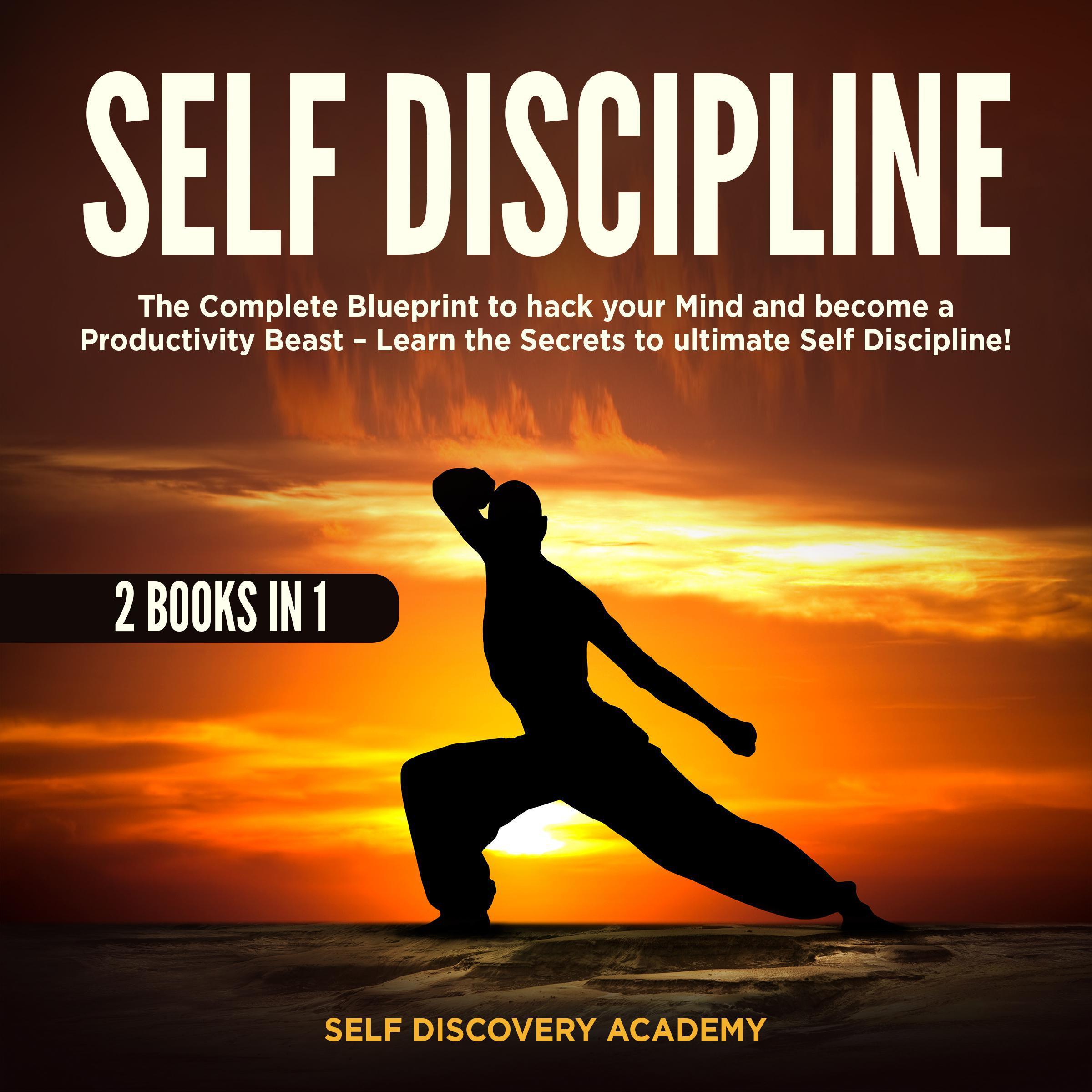 Self Discipline 2 Books in 1: The Complete Blueprint to hack your Mind and become a Productivity Beast - Learn the Secrets to ultimate Self Discipline!