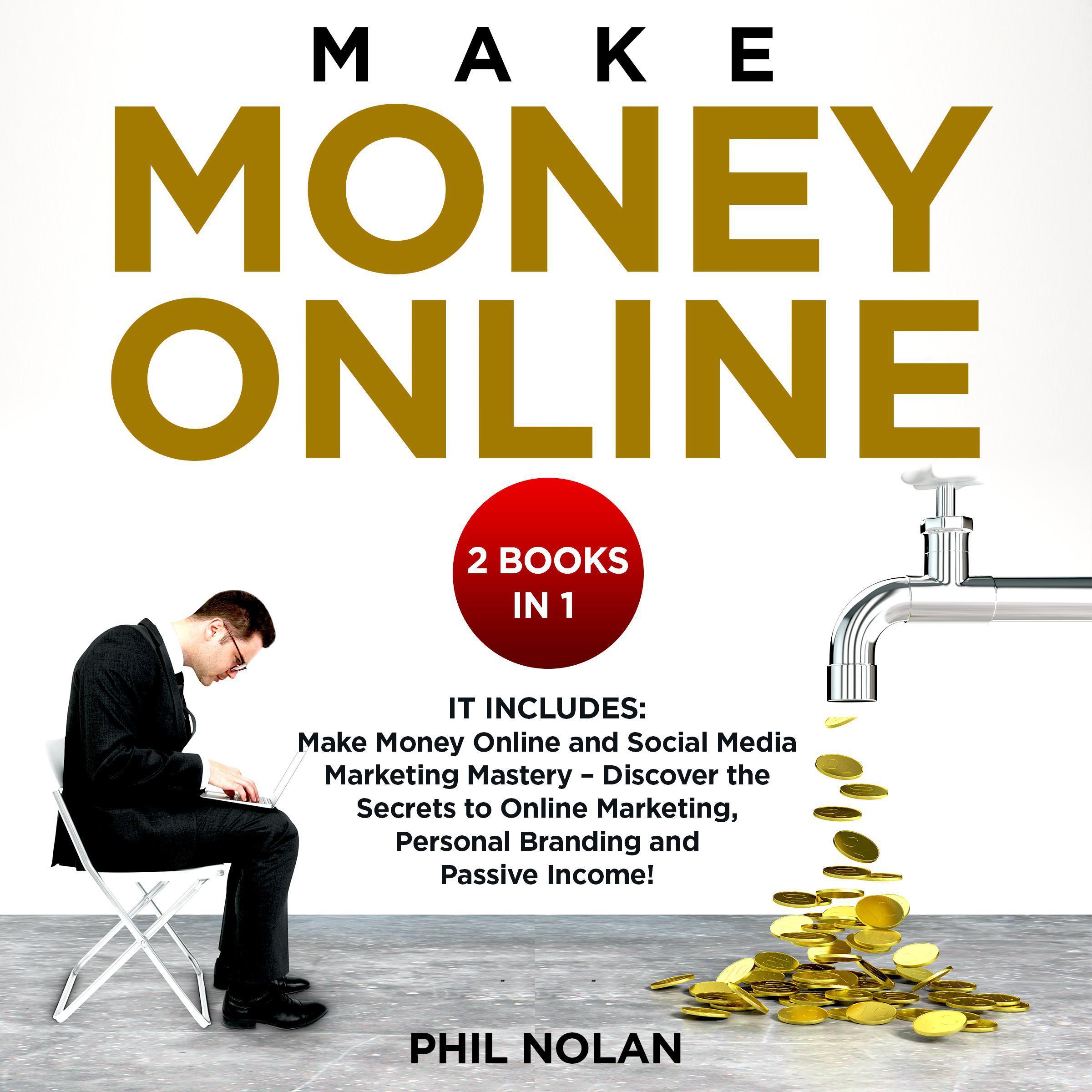 Make money online 2 Books in 1: It includes: Make Money Online and Social Media Marketing Mastery - Discover the Secrets to Online Marketing, Personal Branding and Passive Income!