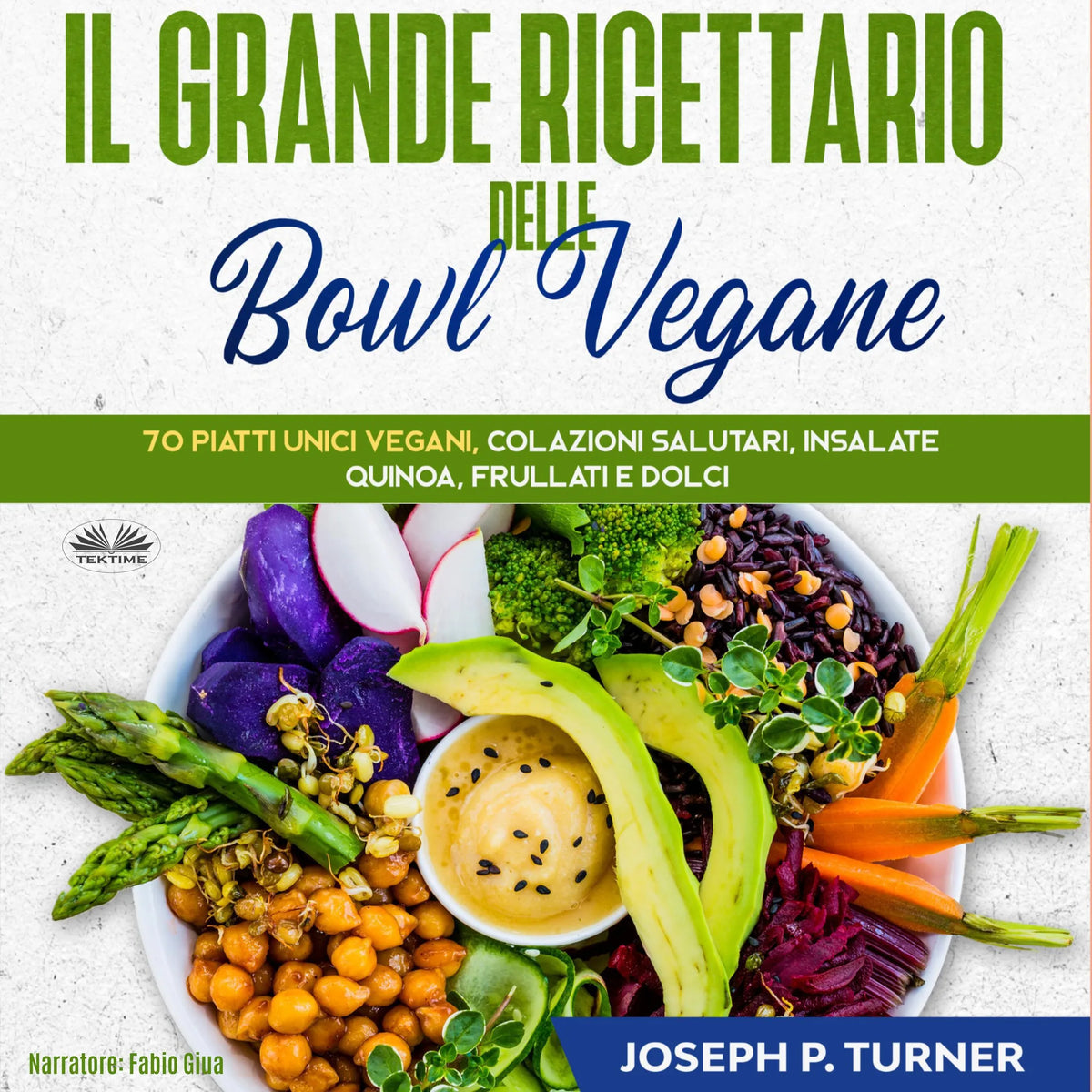 Il Grande Ricettario Delle Bowl Vegane
