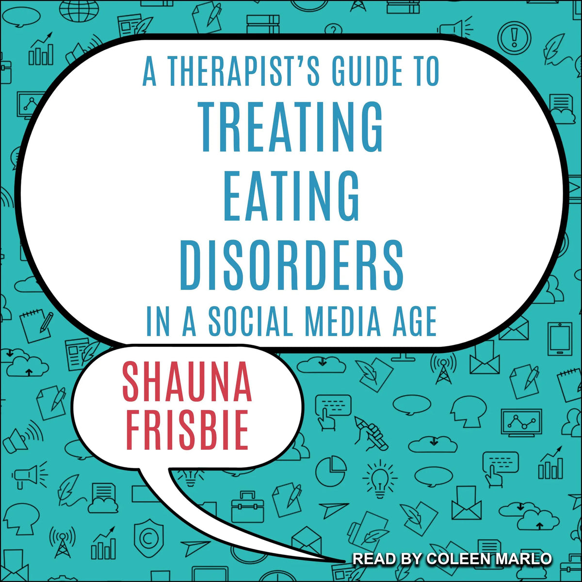 A Therapist's Guide to Treating Eating Disorders in a Social Media Age