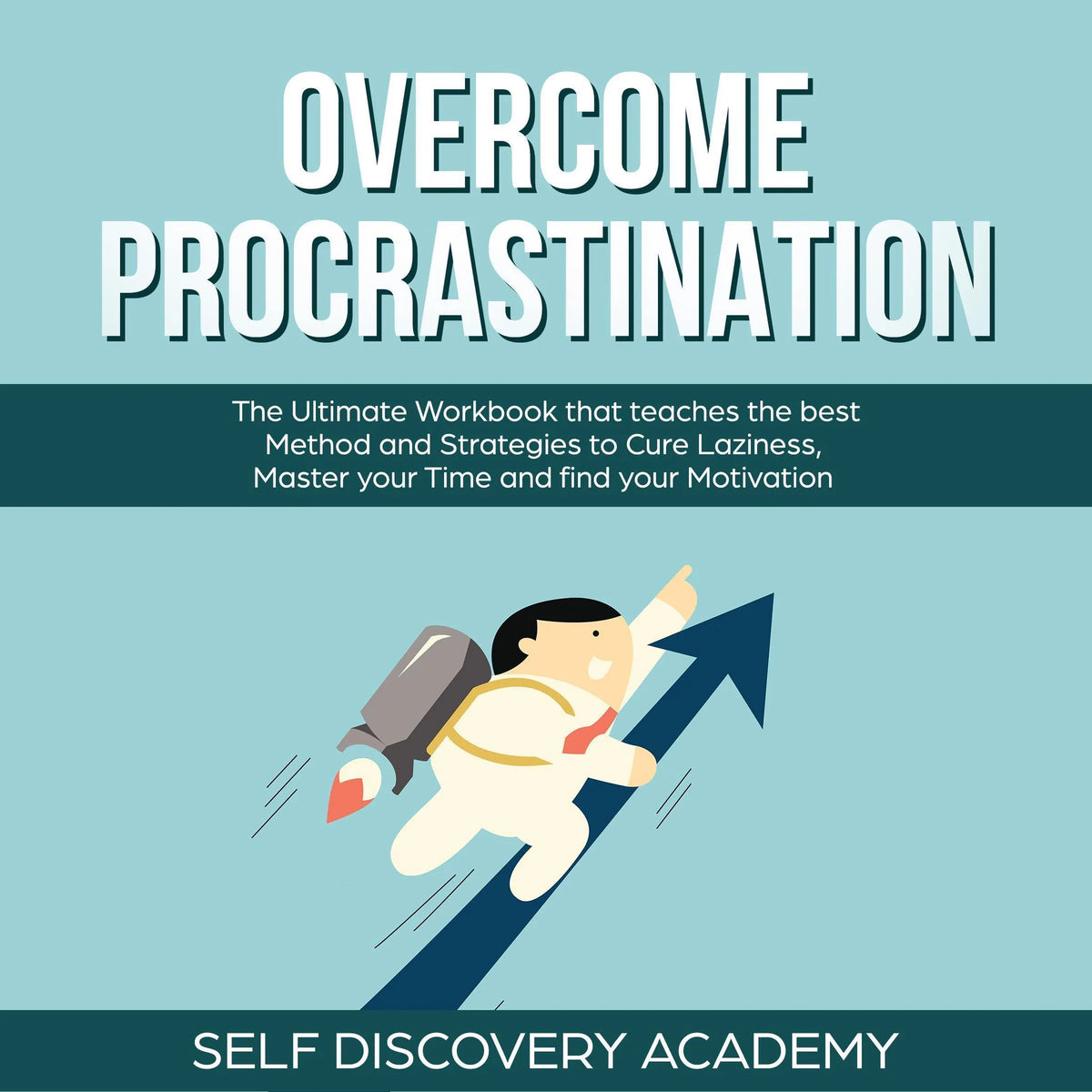 Overcome Procrastination: The Ultimate Workbook that teaches the best Method and Strategies to Cure Laziness, Master your Time and find your Motivation