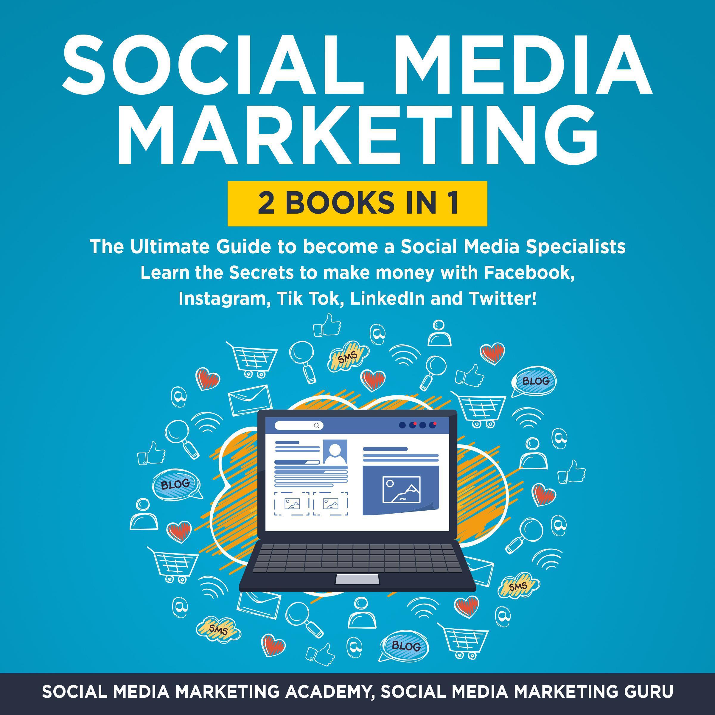 Social Media Marketing 2 Books in 1: The Ultimate Guide to become a Social Media Specialists - Learn the Secrets to make money with Facebook, Instagram, Tik Tok, LinkedIn and Twitter!