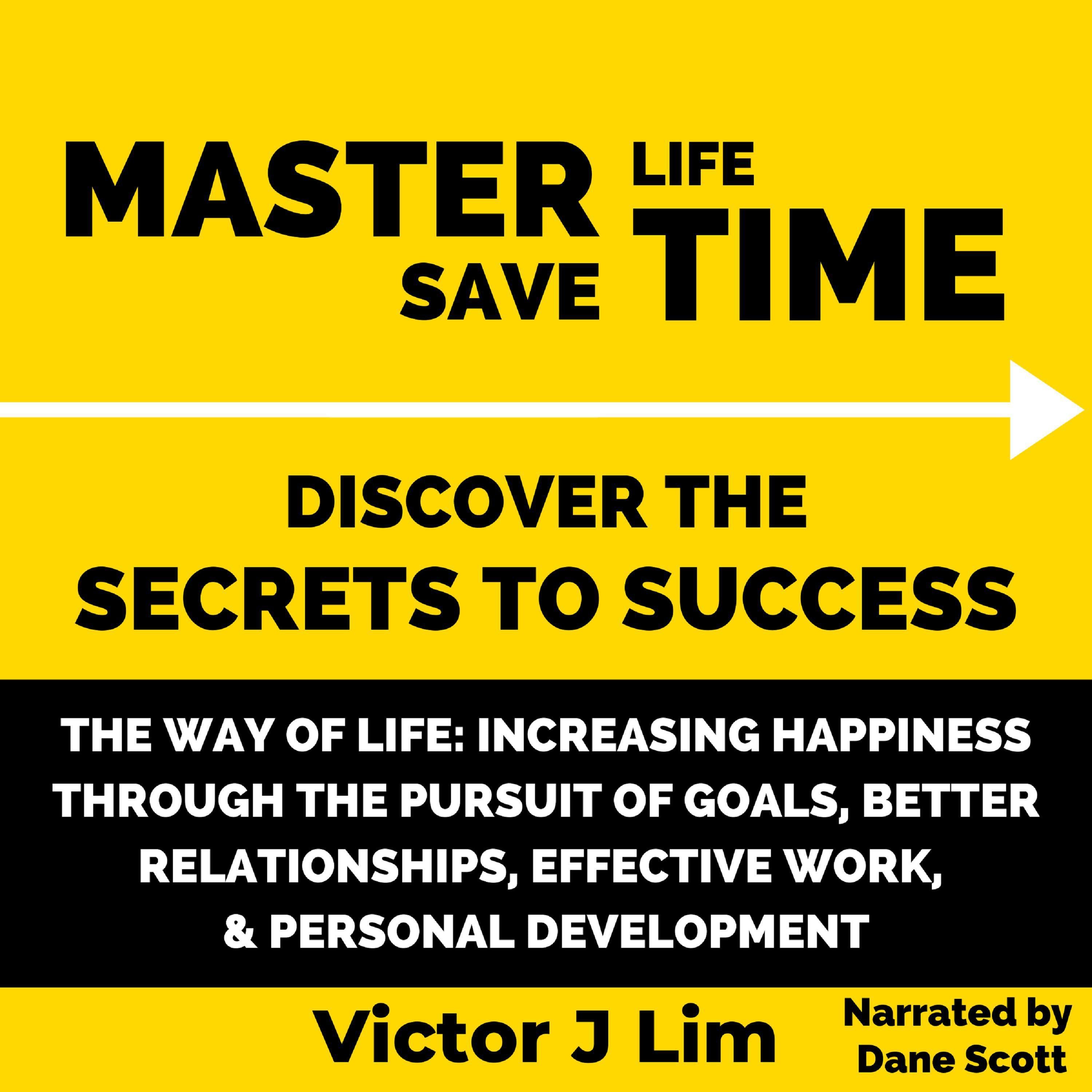 The Way of Life: Increasing Happiness through the Pursuit of Goals, Better Relationships, Effective Work, and Personal Development