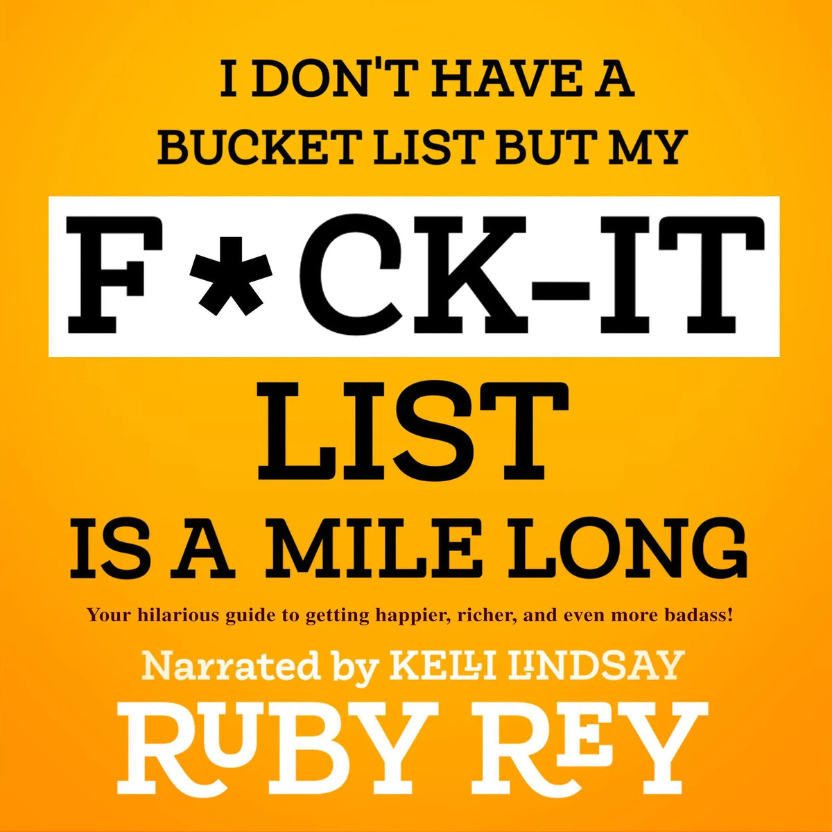 I Don't Have a Bucket List but My F*ck-it List is a Mile Long