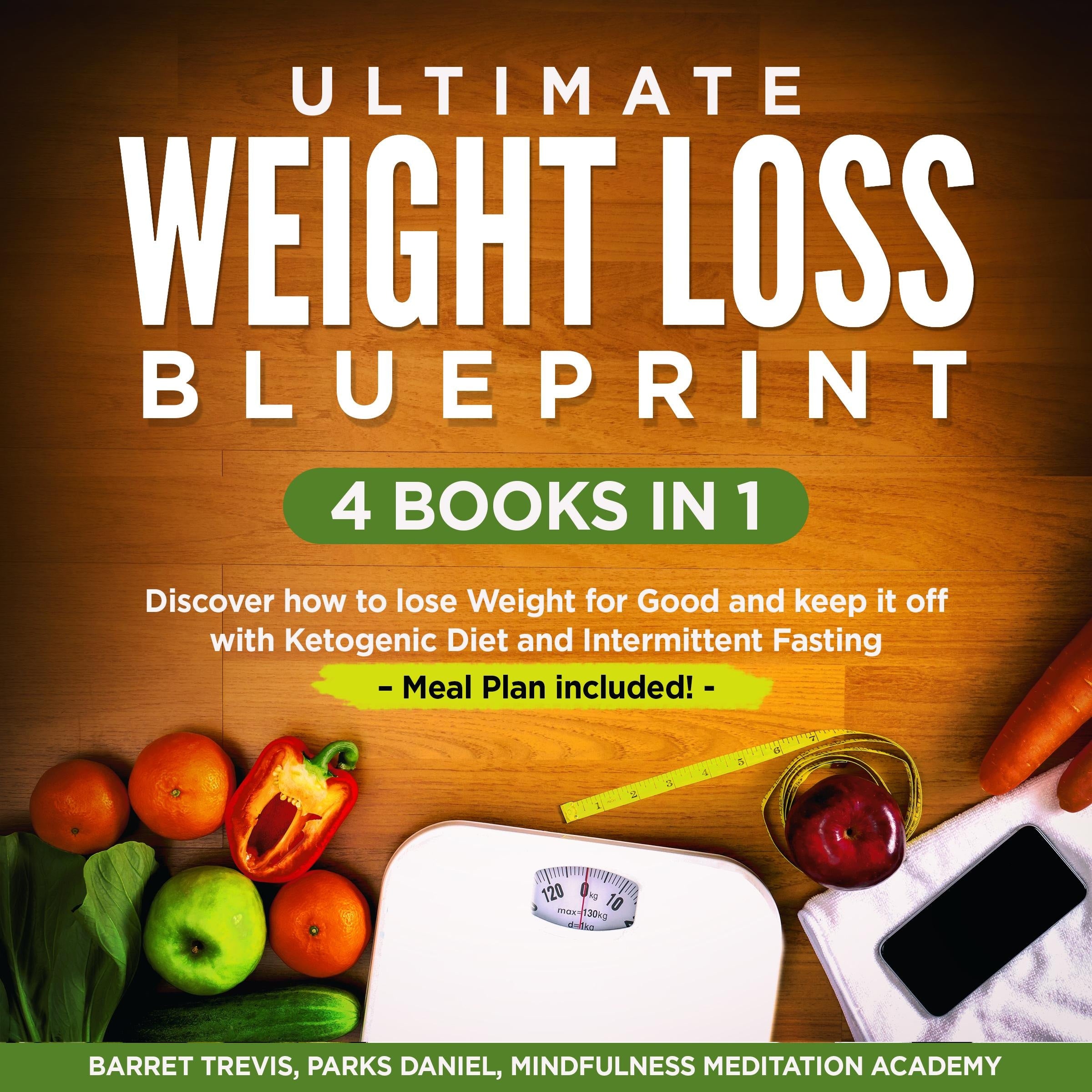 Ultimate Weight Loss Blueprint - 4 Books in 1: Discover how to lose Weight for Good and keep it off with Ketogenic Diet and Intermittent Fasting - Meal Plan included!